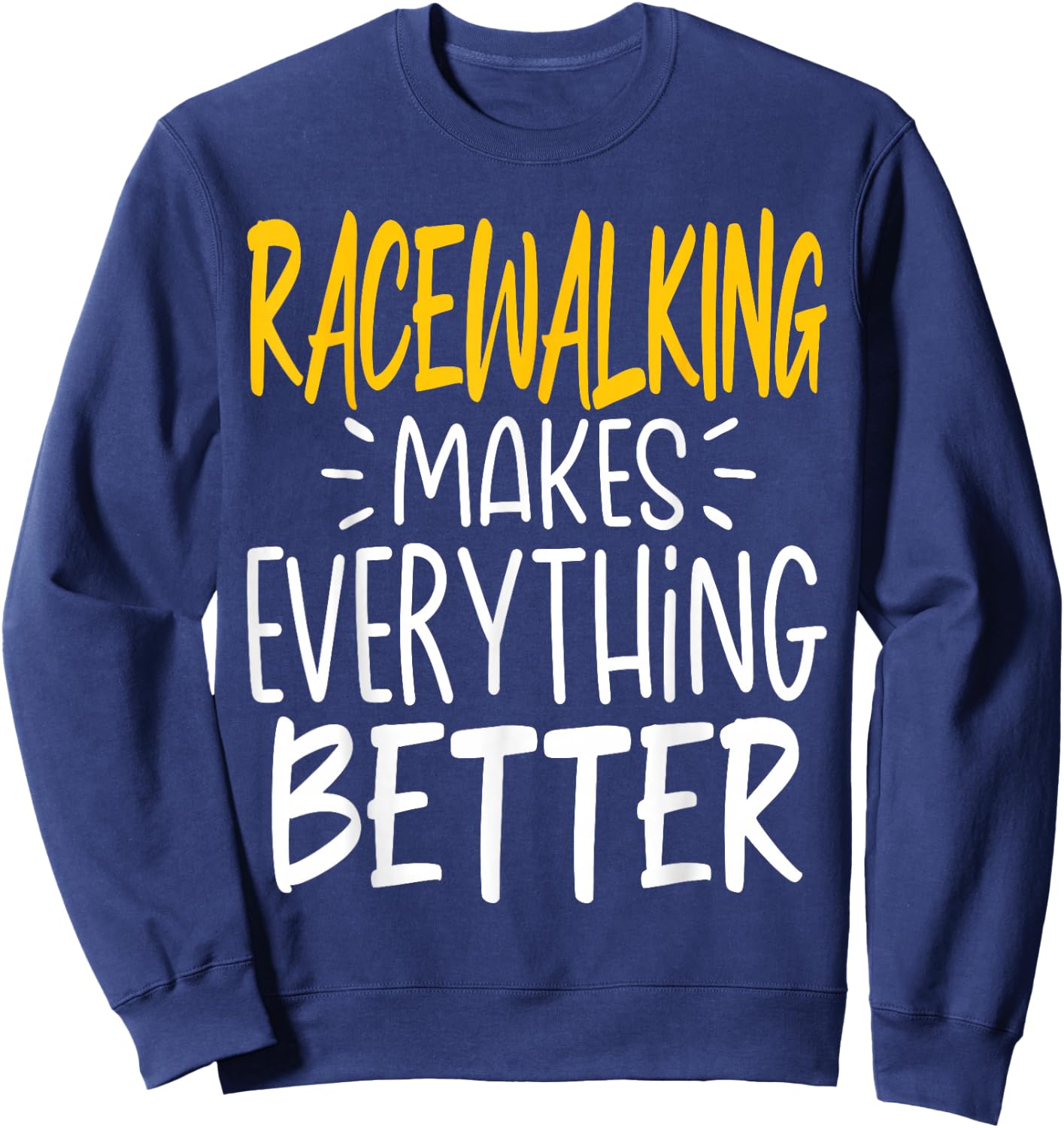 Funny Racewalking Makes Everything Better - Race Walking Sweatshirt - Sweatshirt | Navy