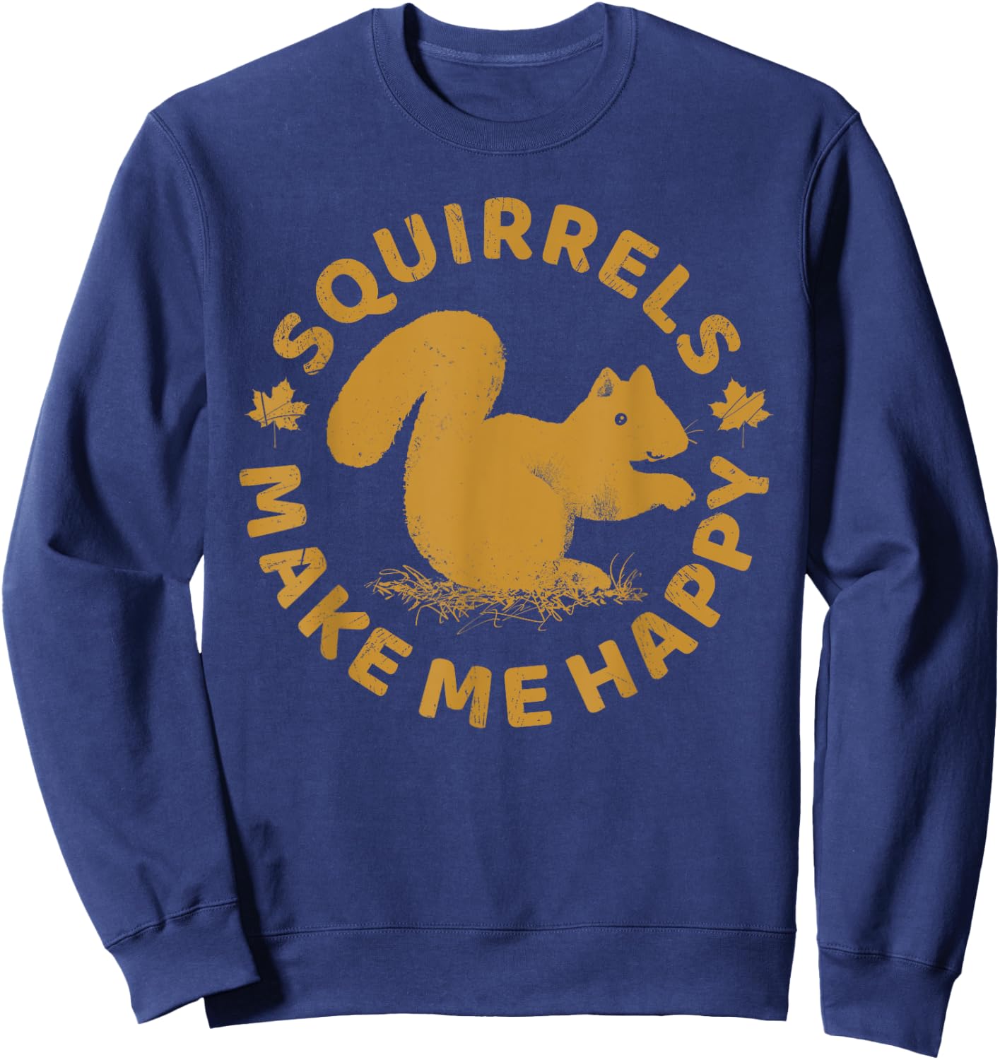 Squirrels Make Me Happy Funny Animal Rodent Lovers Outfit Sweatshirt - Sweatshirt | Navy