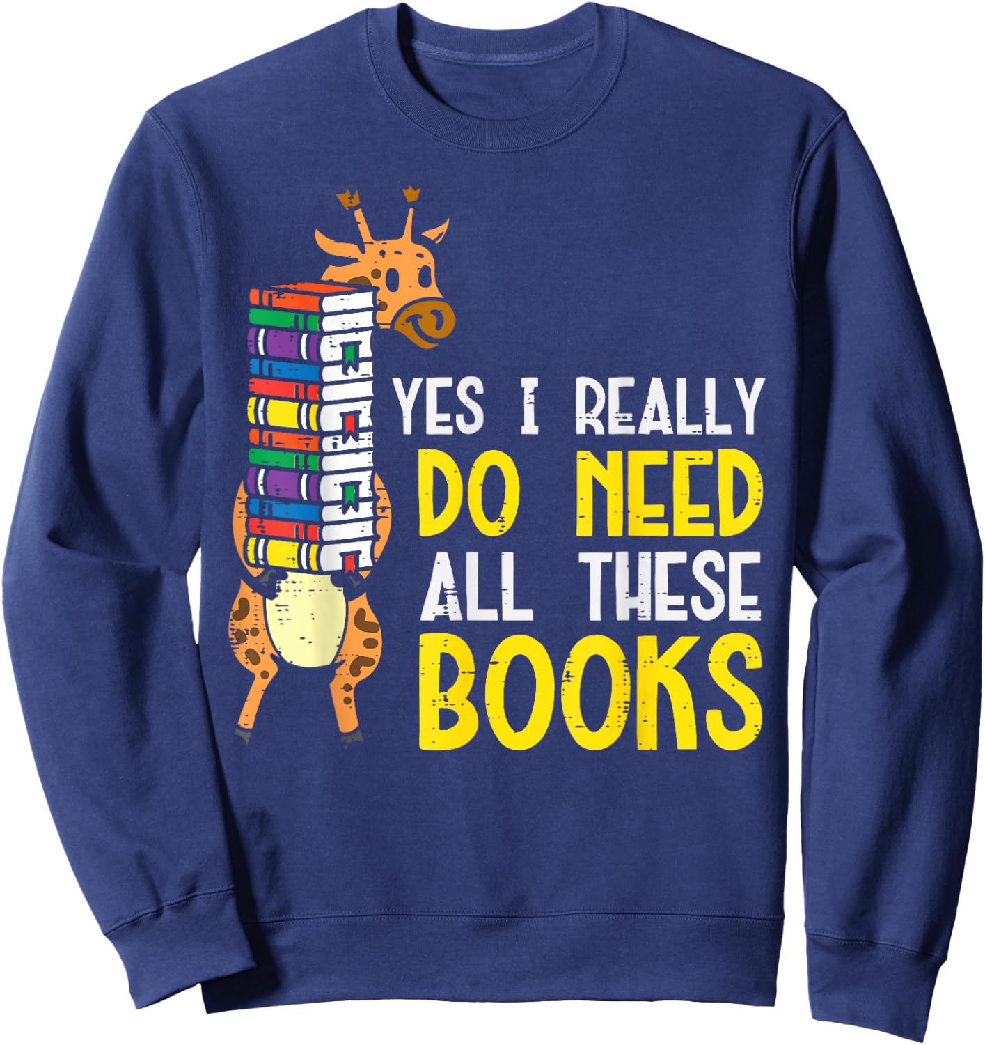 Yes Really Need These Books Giraffe Funny Bookworm Librarian Sweatshirt - Sweatshirt | Navy