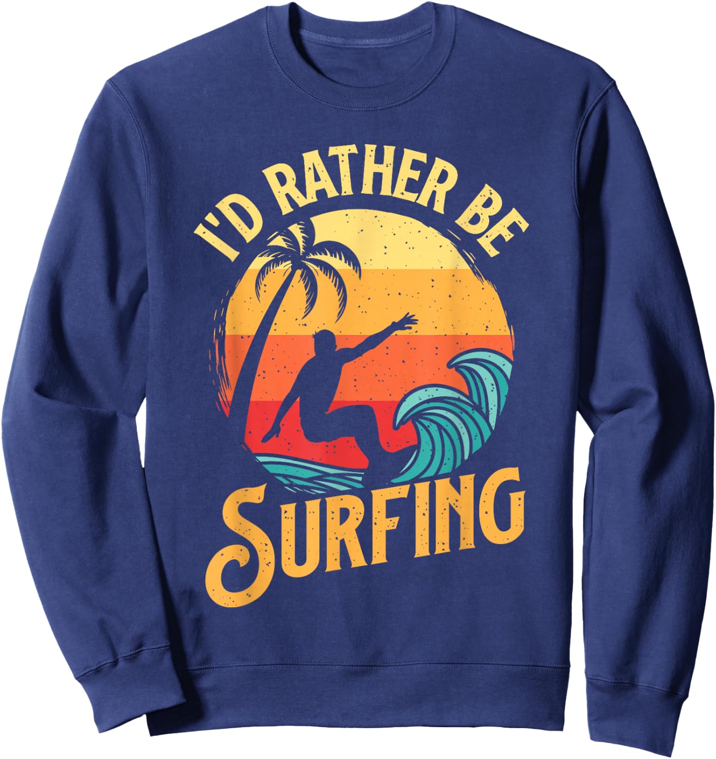 I'd Rather Be Surfing - Beach Surfing Surfingboard Surfboard Sweatshirt - Sweatshirt | Navy