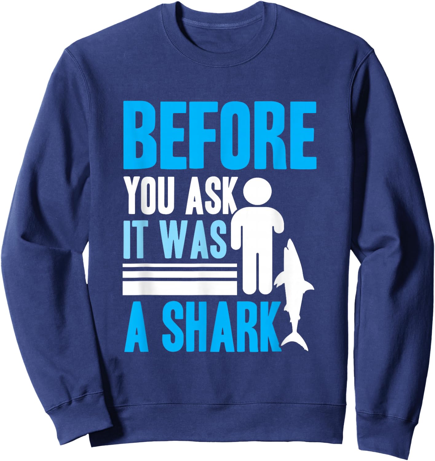 Before you ask it was a shark - Arm Amputee Sweatshirt - Sweatshirt | Navy