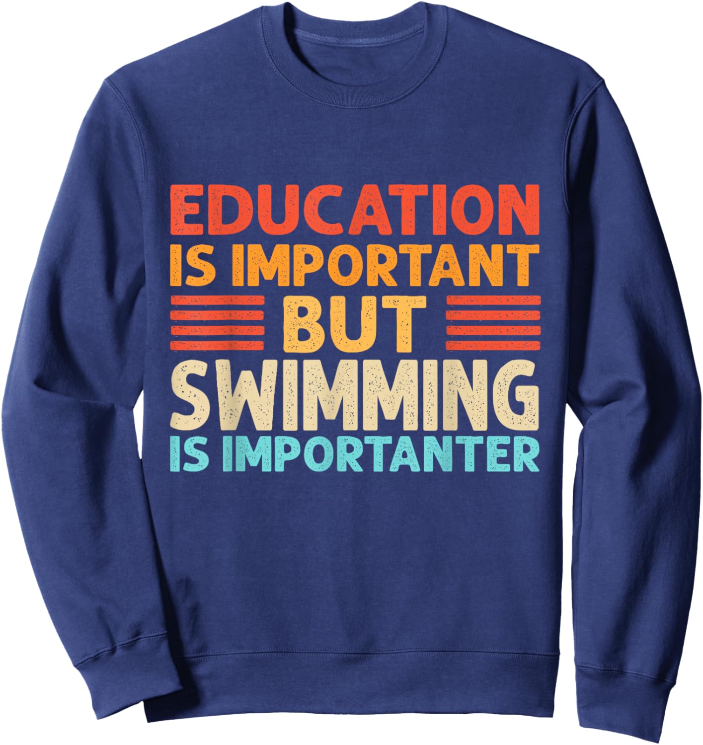 Education is important but Swimming is importanter by Education is important but Swimming is importanter Sweatshirt - Sweatshirt | Navy
