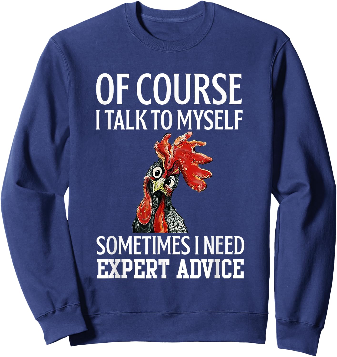 Rooster Of Course I Talk To Myself Sometimes I Need Expert Sweatshirt - Sweatshirt | Navy