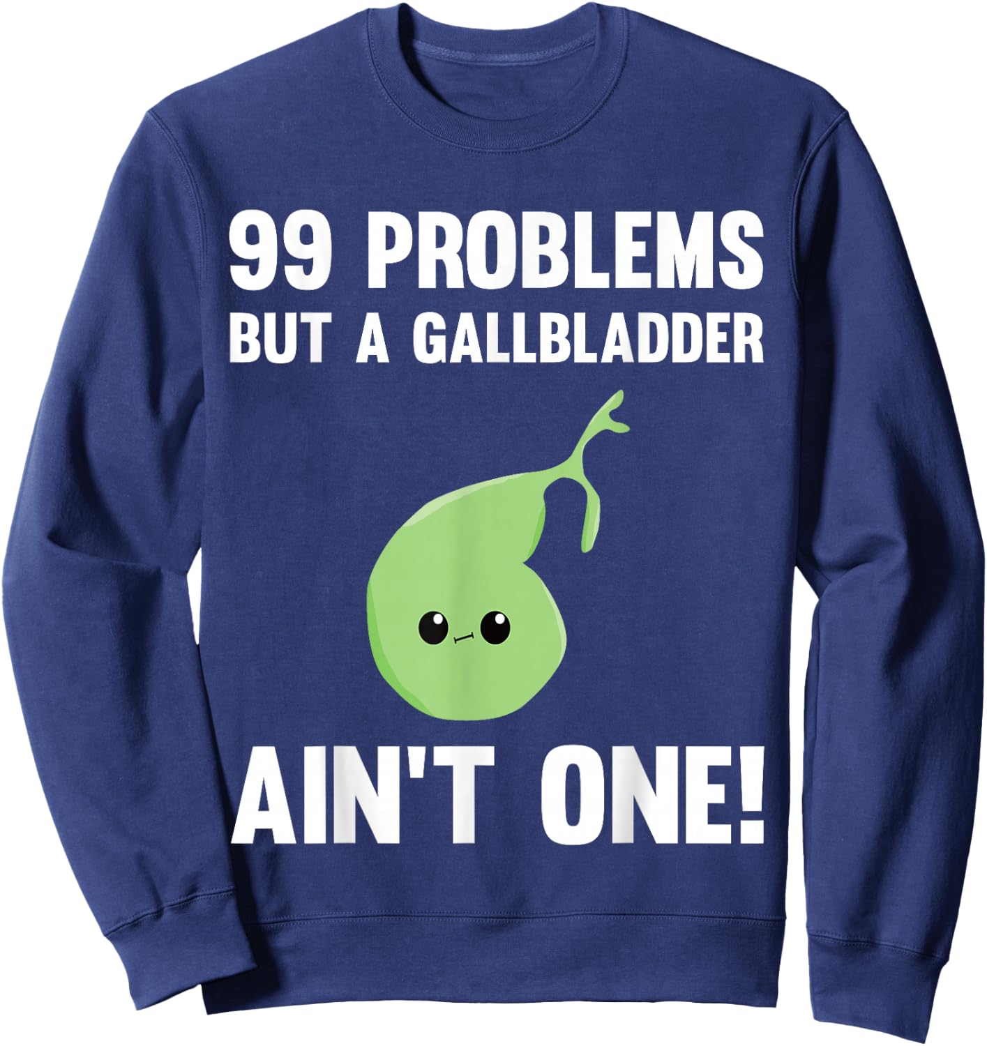 99 Problems But A Gallbladder Ain't One Funny Surgery Sweatshirt - Sweatshirt | Navy