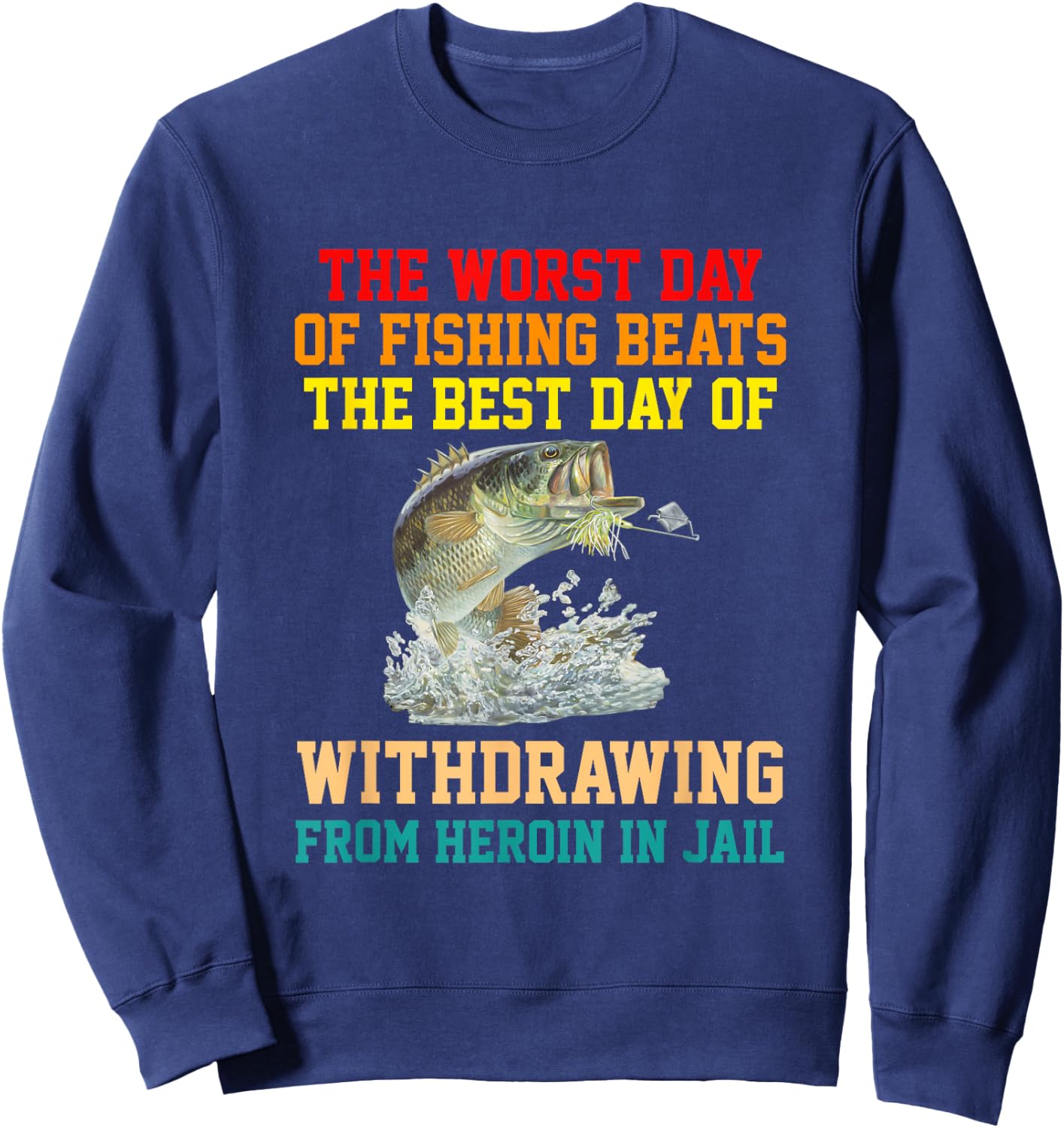 The Worst Day Of Fishing Beats The Best Day apparel Sweatshirt - Sweatshirt | Navy