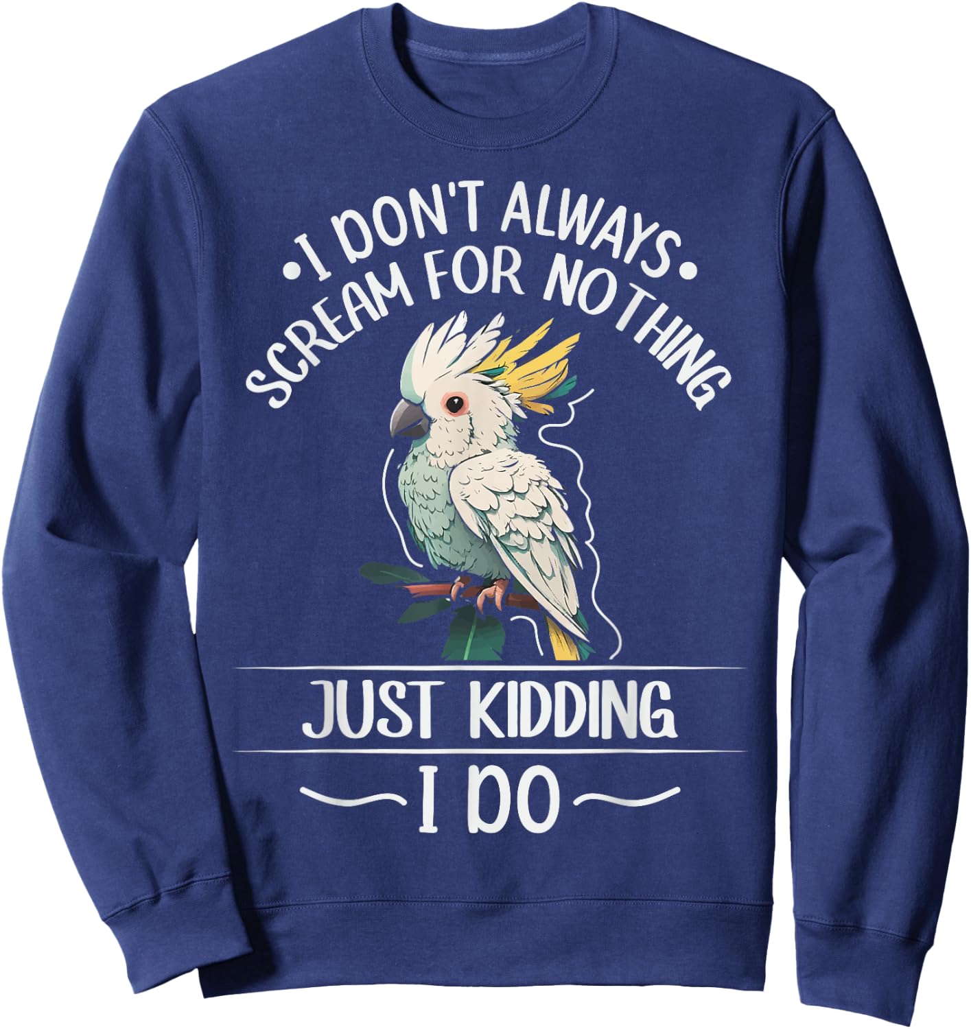 Cockatoo parrot Bird Quote for a Cockatoo owner Sweatshirt - Sweatshirt | Navy