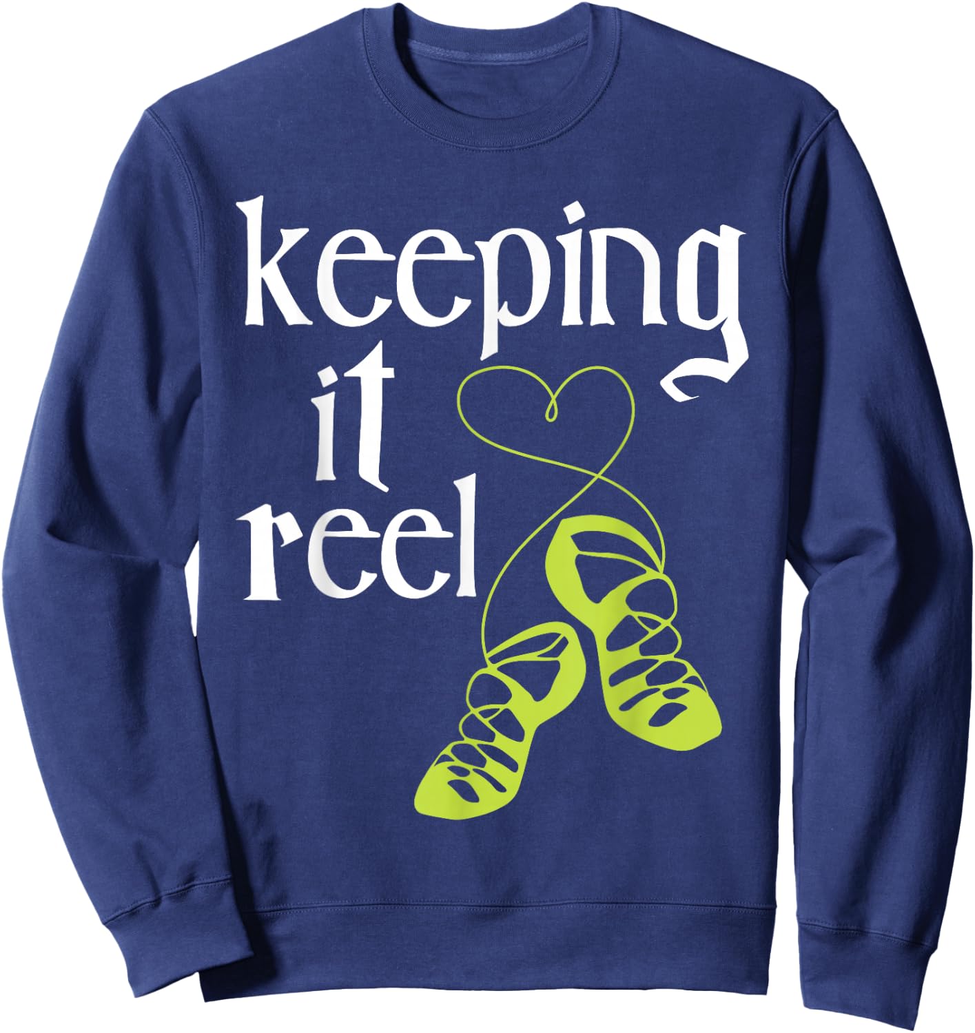 Keeping It Reel - Irish Dancer Ceili Reel Dance Feis Sweatshirt - Sweatshirt | Navy