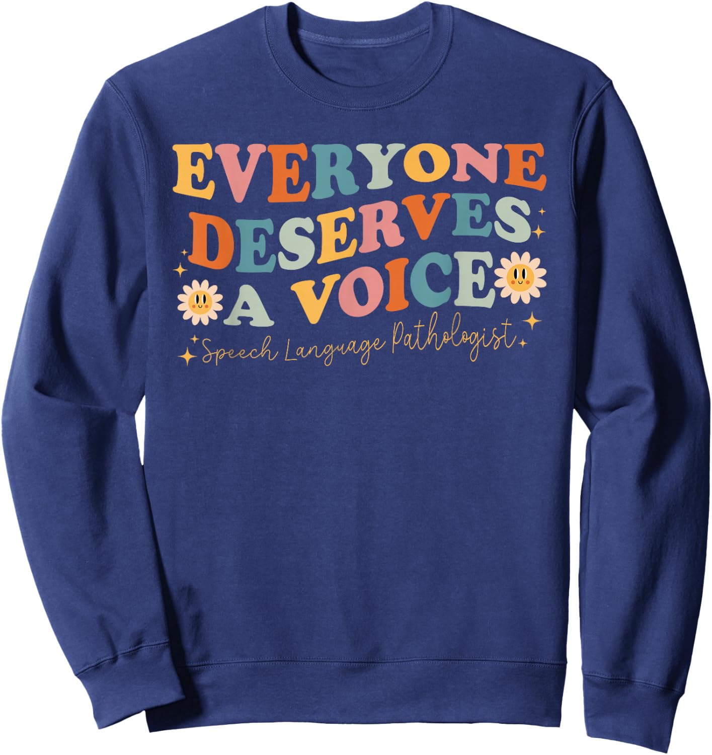 Everyone Deserves Voice Speech Therapy Language Pathologist Sweatshirt - Sweatshirt | Navy