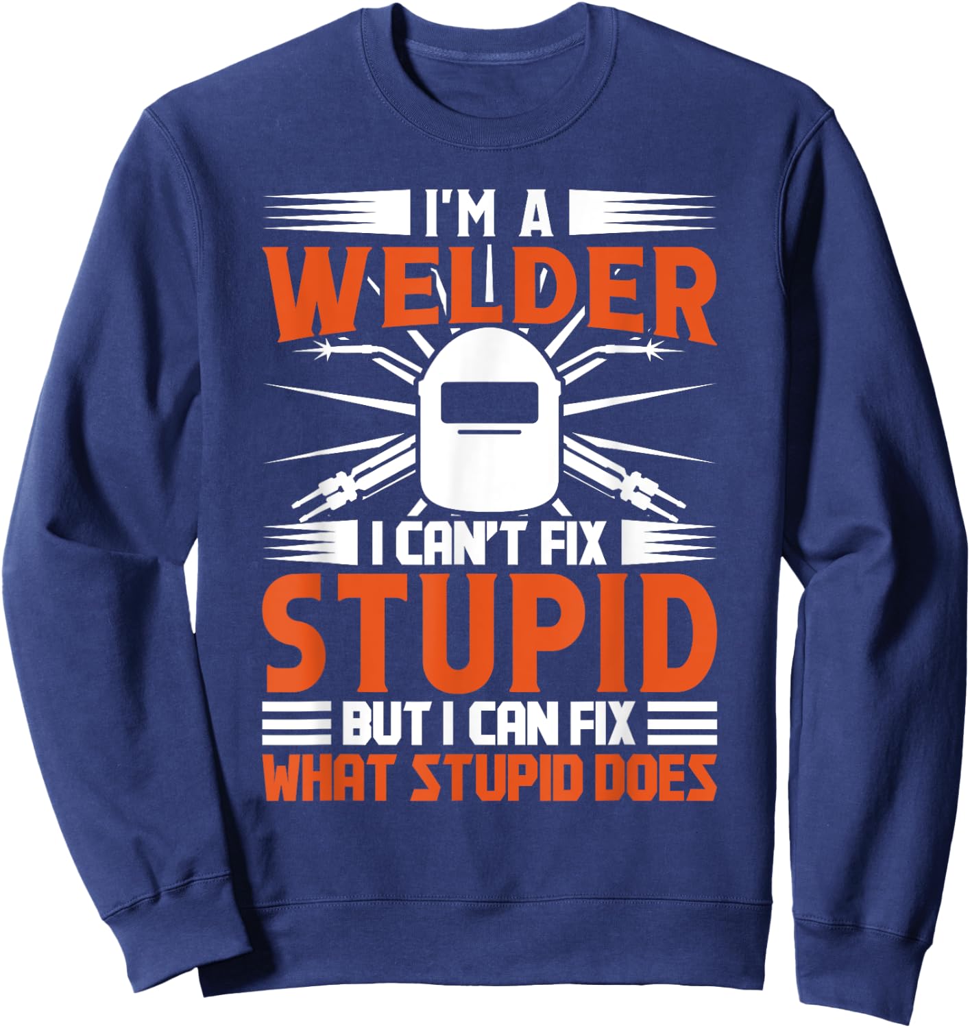 Welding Funny Saying Welder Sweatshirt - Sweatshirt | Navy