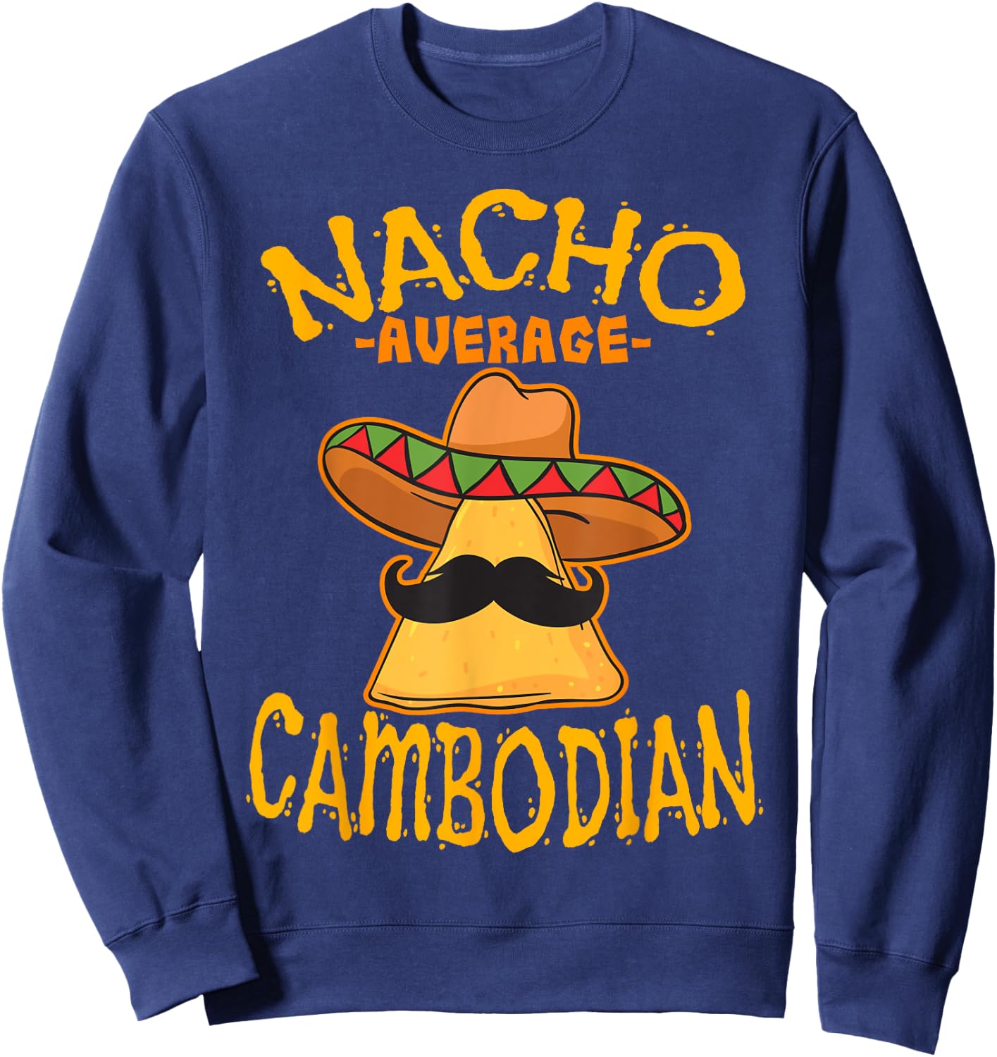 Nacho Average Cambodian Heritage Kingdom of Cambodia Roots Sweatshirt - Sweatshirt | Navy