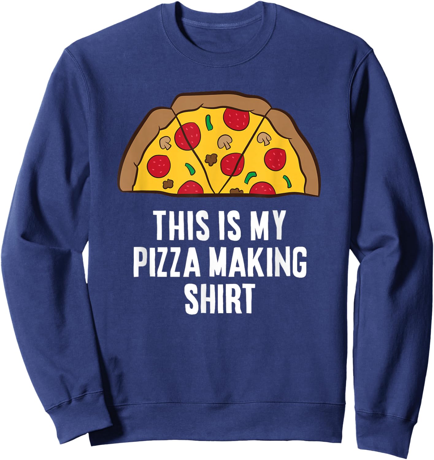 Pizza Maker Pizza Baker This Is My Pizza Making Sweatshirt - Sweatshirt | Navy