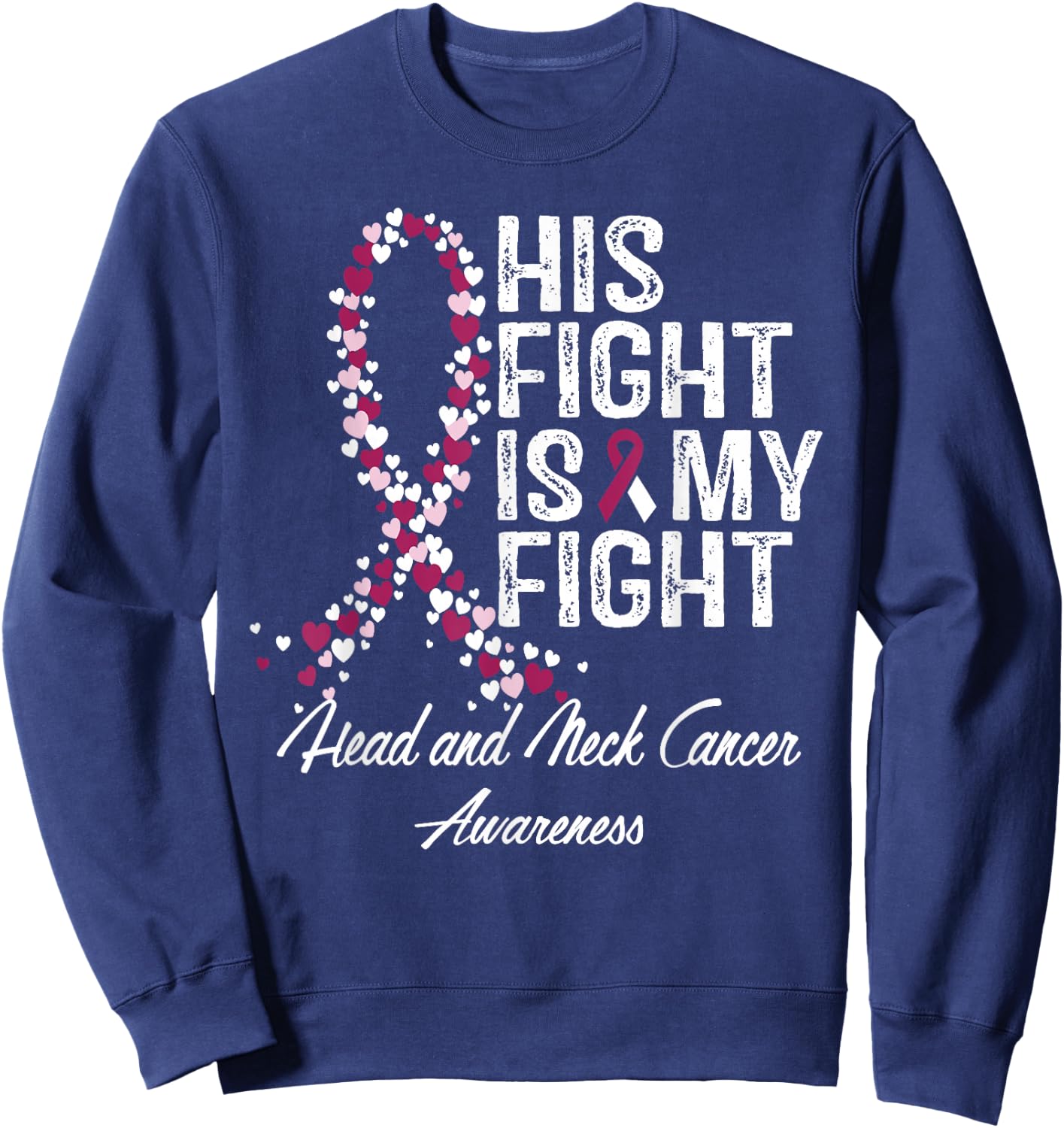 Head and Neck Cancer Awareness His Fight Is My Support Sweatshirt - Sweatshirt | Navy