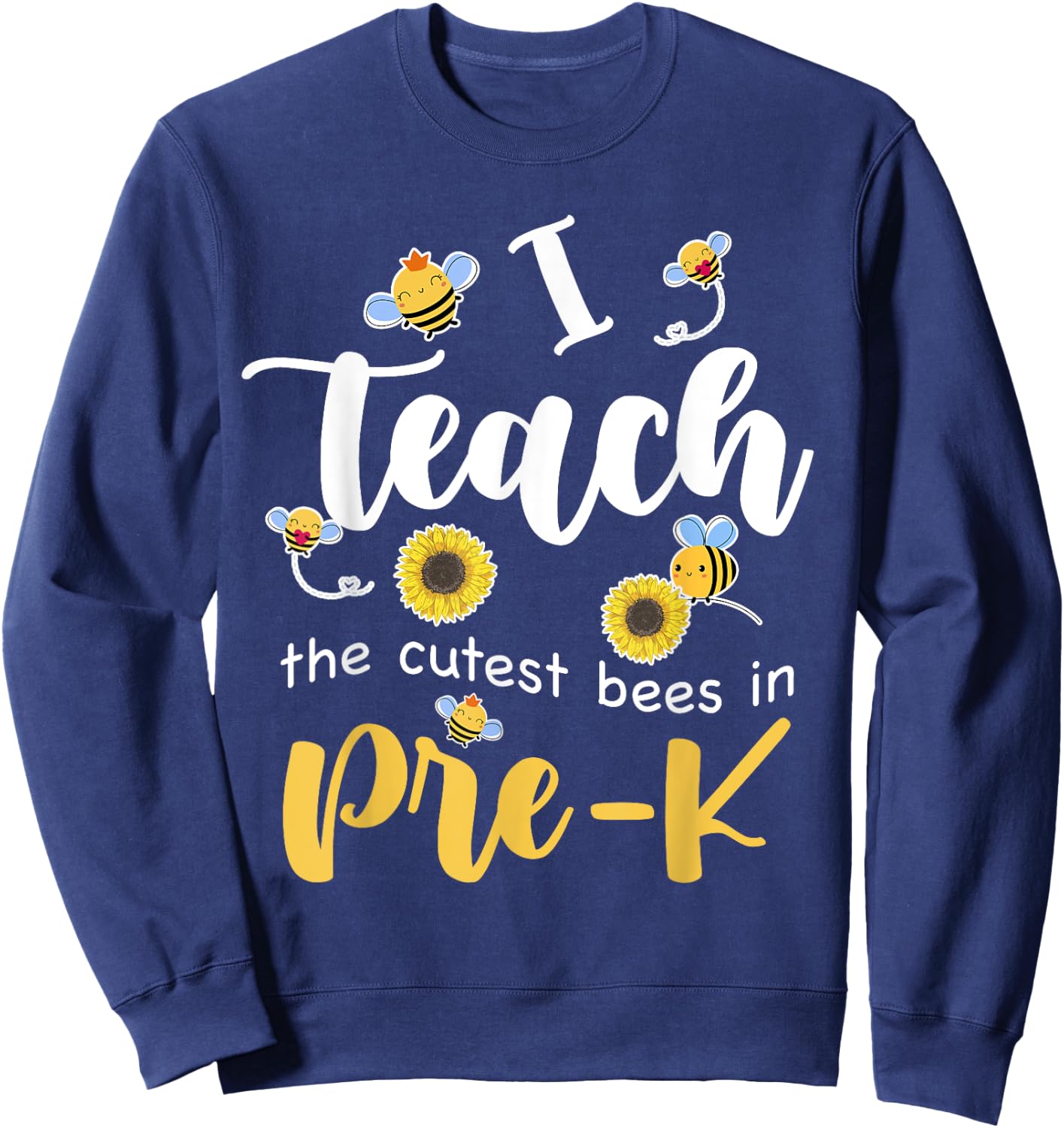 I Teach The Cutest Bees in Pre-K Back to School Prek Teacher Men Women Girls Kids Sweatshirt - Sweatshirt | Navy