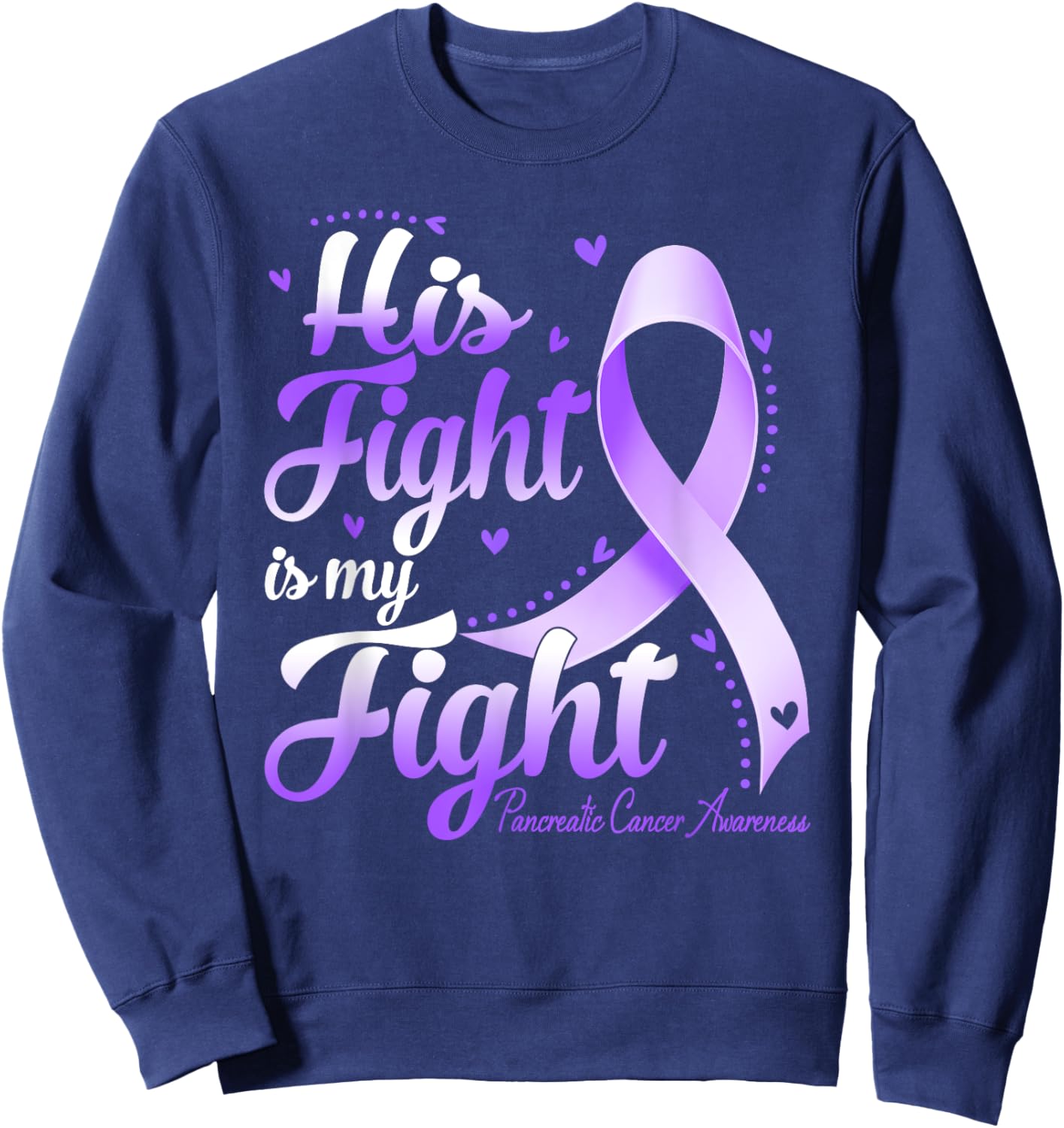 His Fight Is My Fight Pancreatic Cancer Awareness Sweatshirt - Sweatshirt | Navy