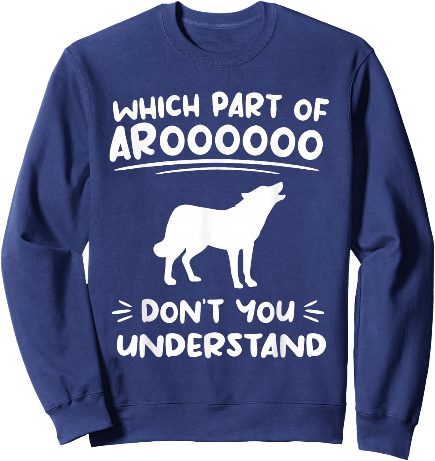 Which Part Of Aroooooo Don't You Understand Siberian Husky Sweatshirt - Sweatshirt | Navy