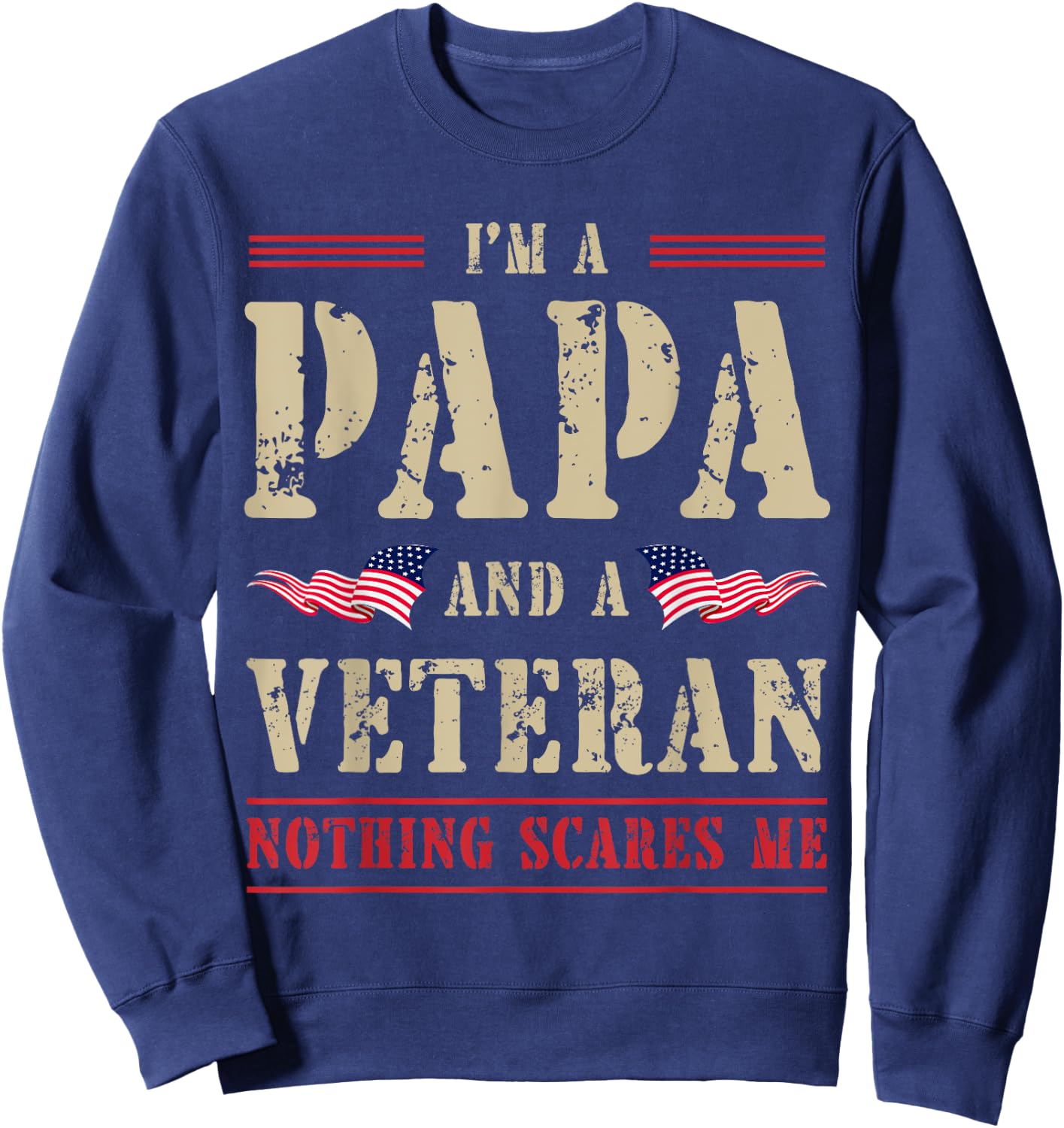I'm a Papa and Veteran Nothing Scares Me Papa Veteran Sweatshirt - Sweatshirt | Navy
