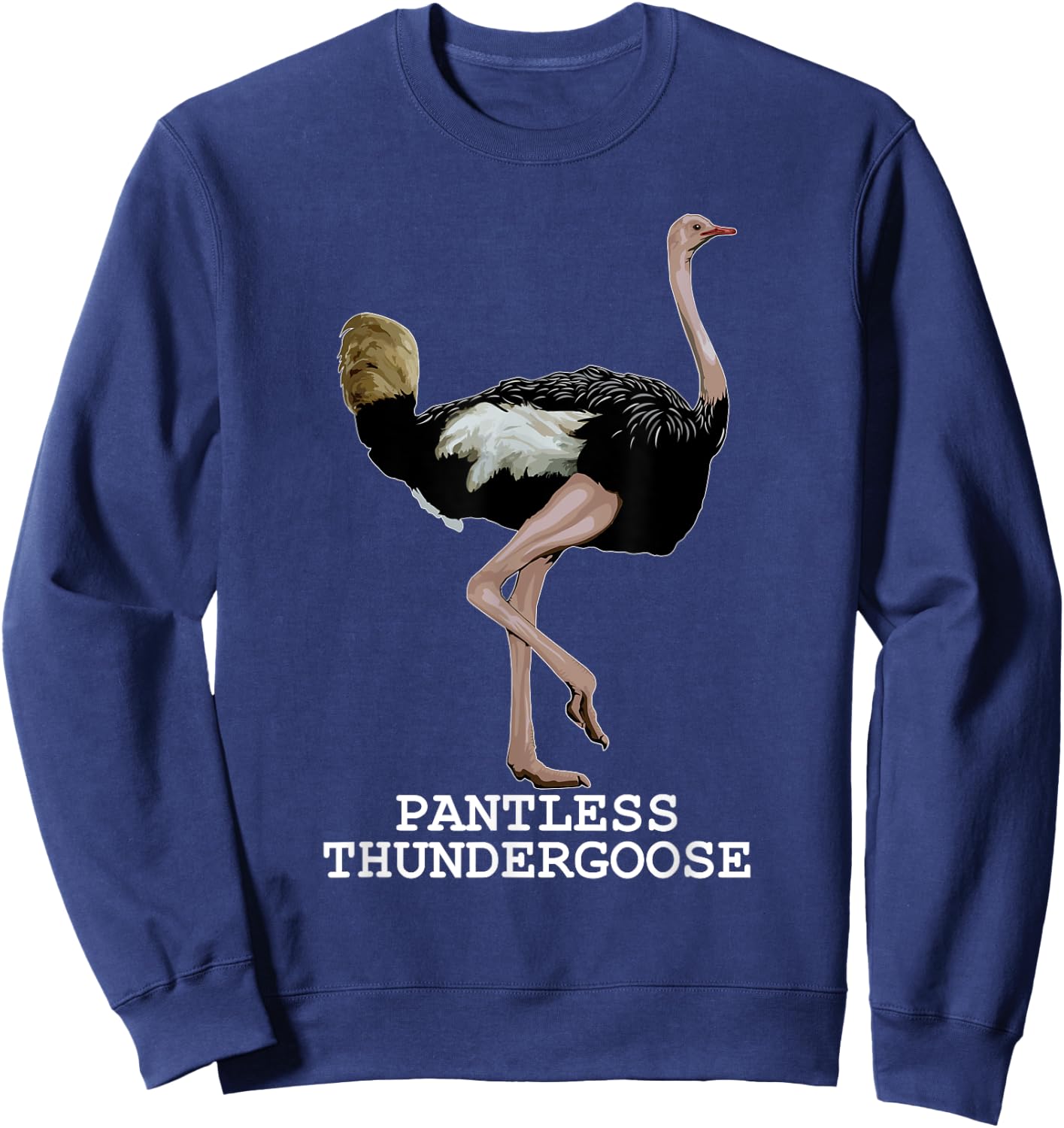 Pantless Thundergoose Funny Hilarious Ostrich Joke Lovers Sweatshirt - Sweatshirt | Navy