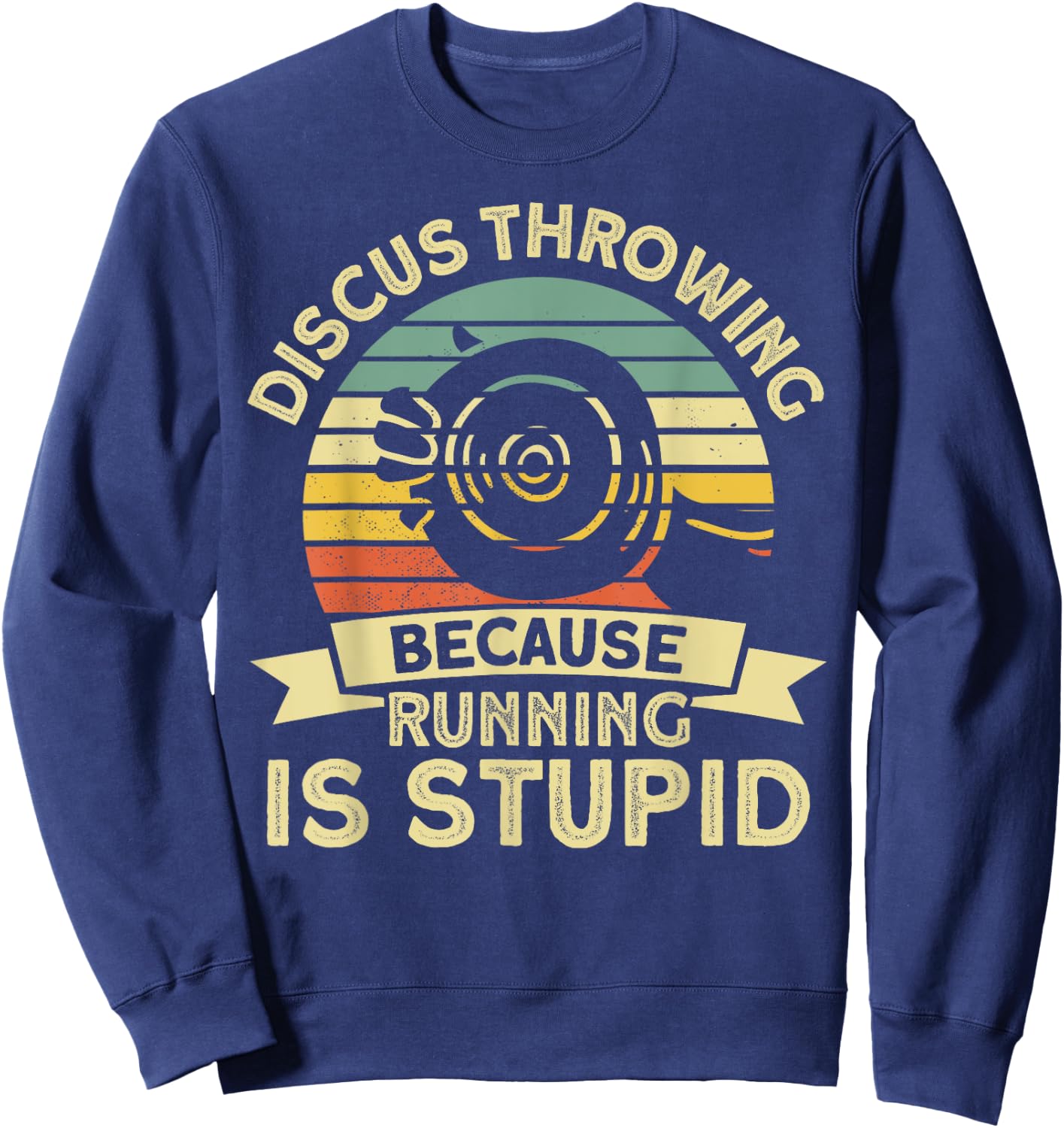 Discus Throwing Because Running Is Stupid Discus Thrower Sweatshirt - Sweatshirt | Navy