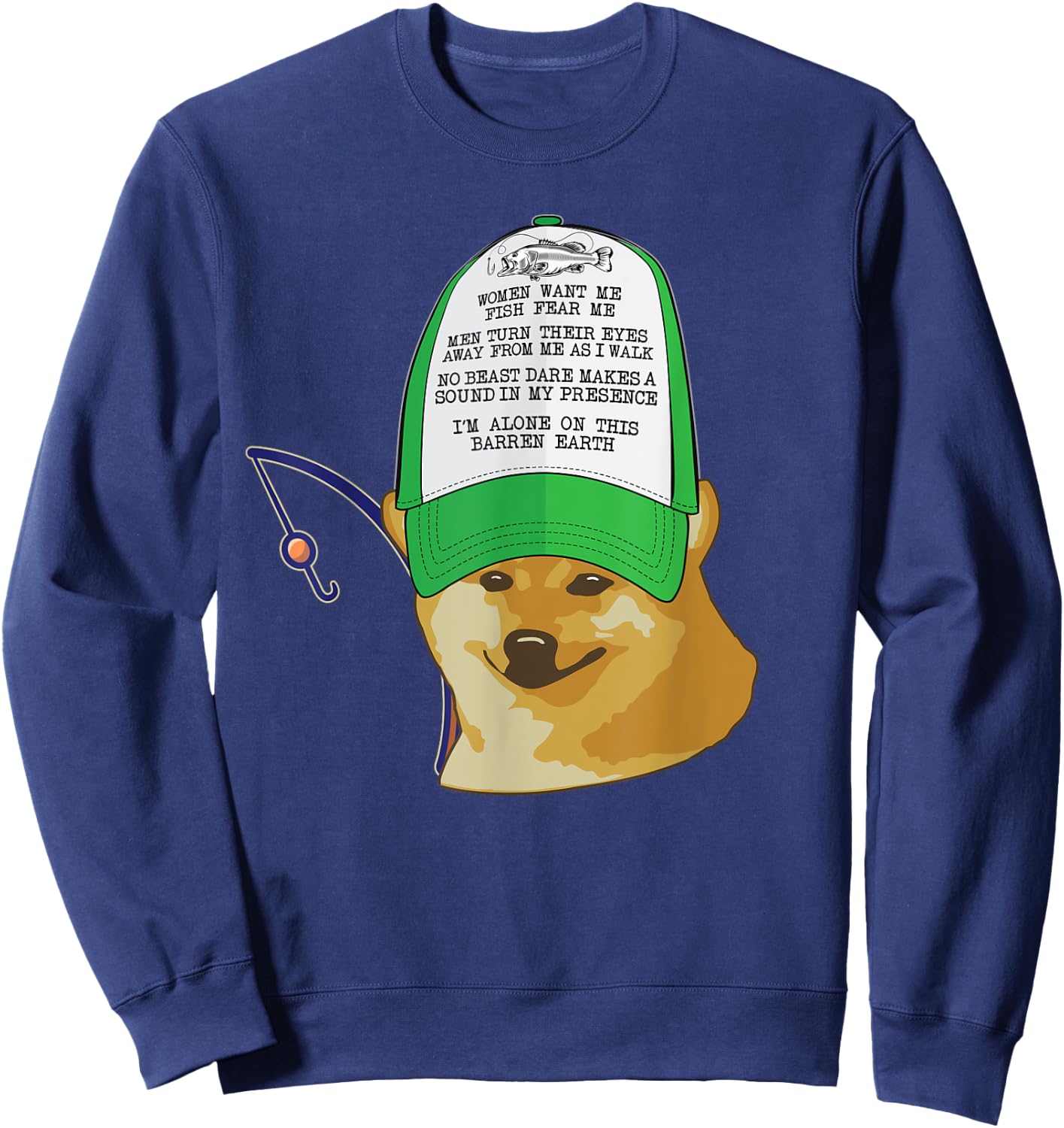 Women want me, Fish fear Hat Cheems Doge Funny Meme Fishing Sweatshirt - Sweatshirt | Navy