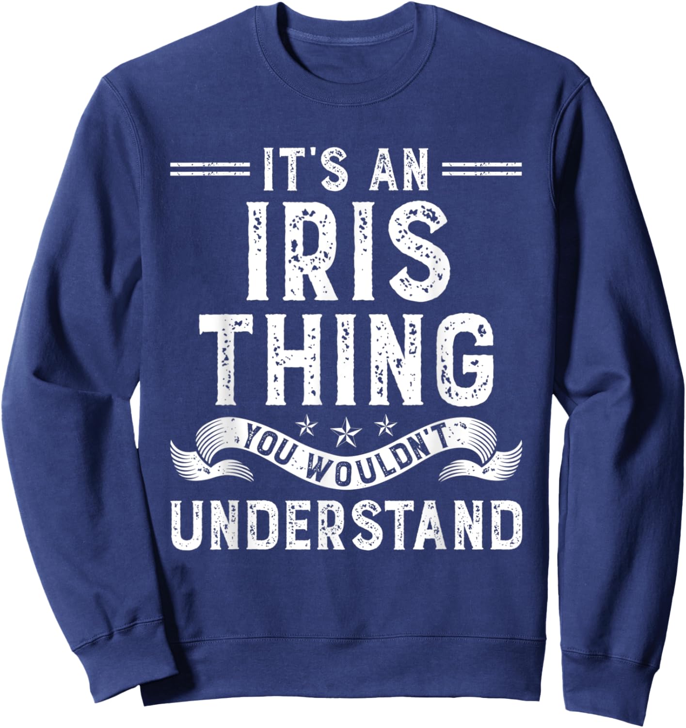 It's an Iris Thing You Wouldn't Understand Funny Name Sweatshirt - Sweatshirt | Navy