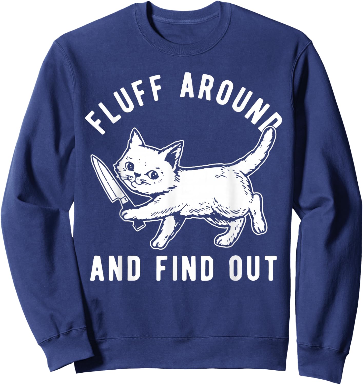 Cat Knife Fluff Around And Find Out Sweatshirt - Sweatshirt | Navy