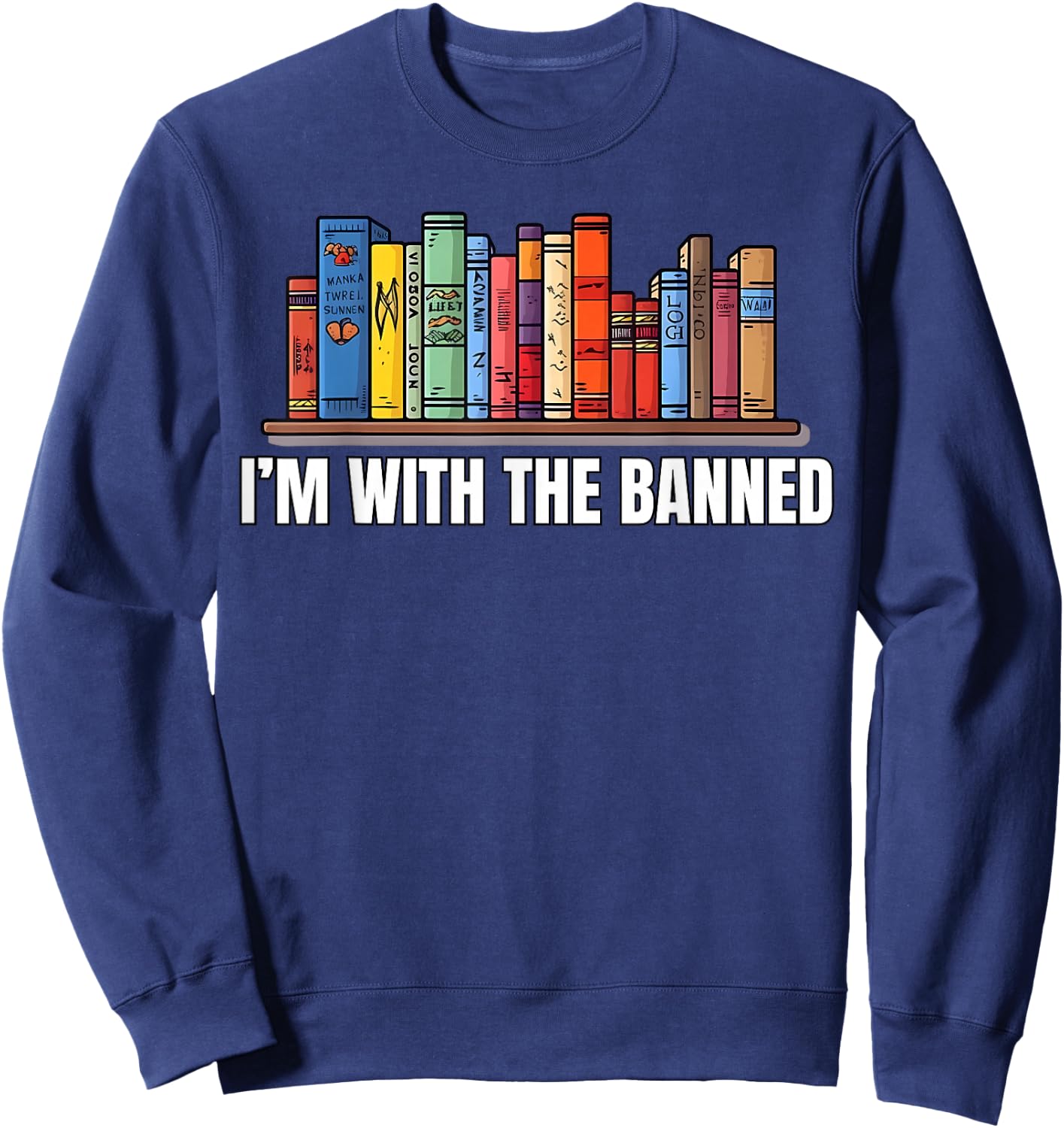 I'm with The Banned Books I Read Books Book Lovers Sweatshirt - Sweatshirt | Navy