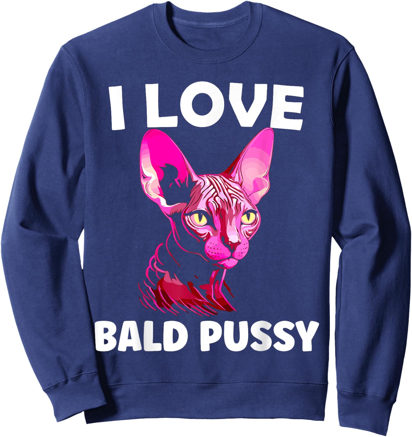 I Love Bald Pussy Sphynx Cat Adult Humor Sweatshirt - Sweatshirt | Navy