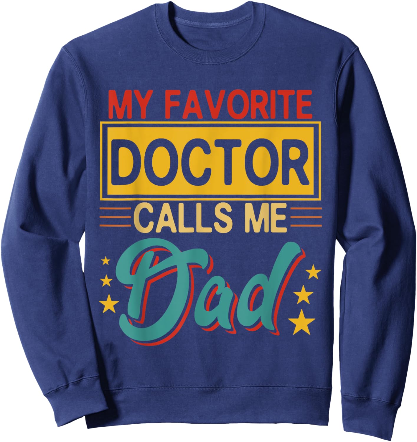 Vintage My Favorite Doctor Calls Me Dad Costume Proud Dad Sweatshirt - Sweatshirt | Navy