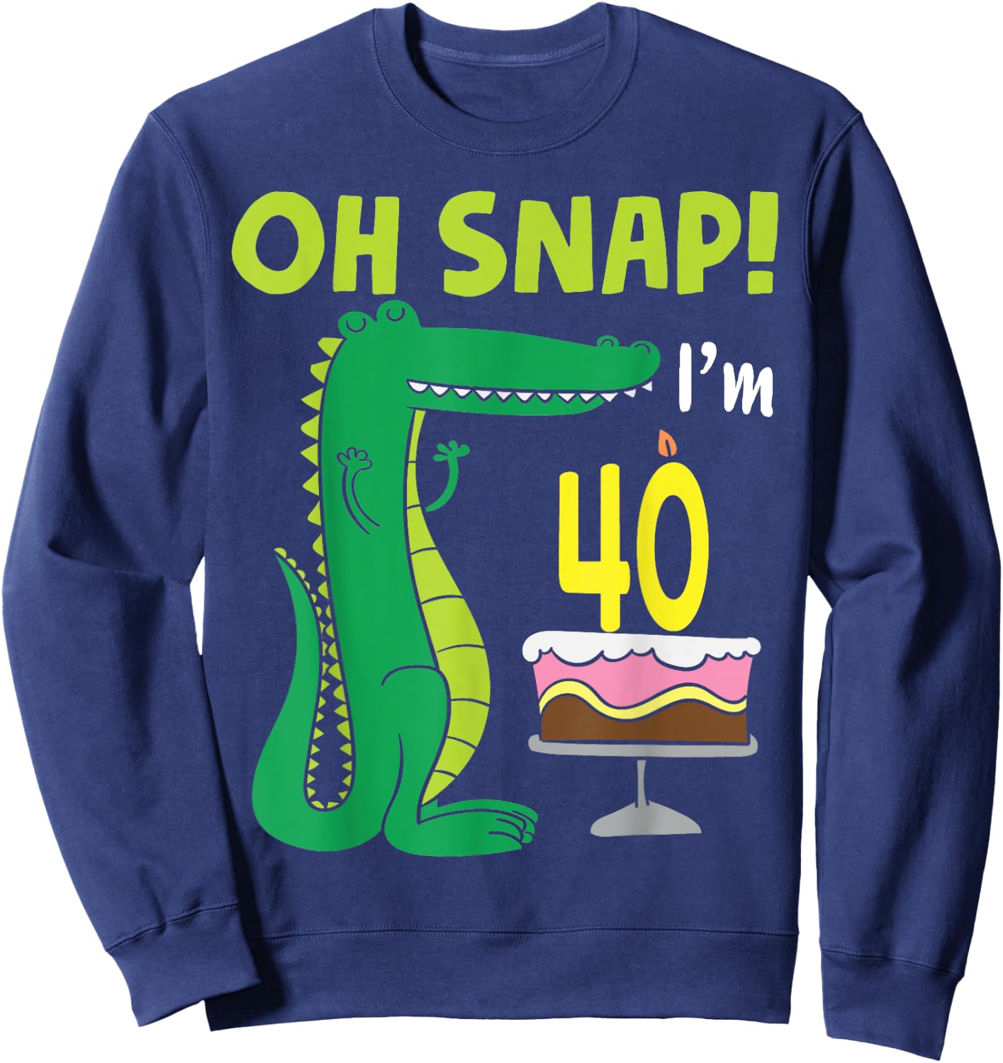 Oh Snap I'm 40th Birthday Crocodile Alligator 40 Year Old Sweatshirt - Sweatshirt | Navy