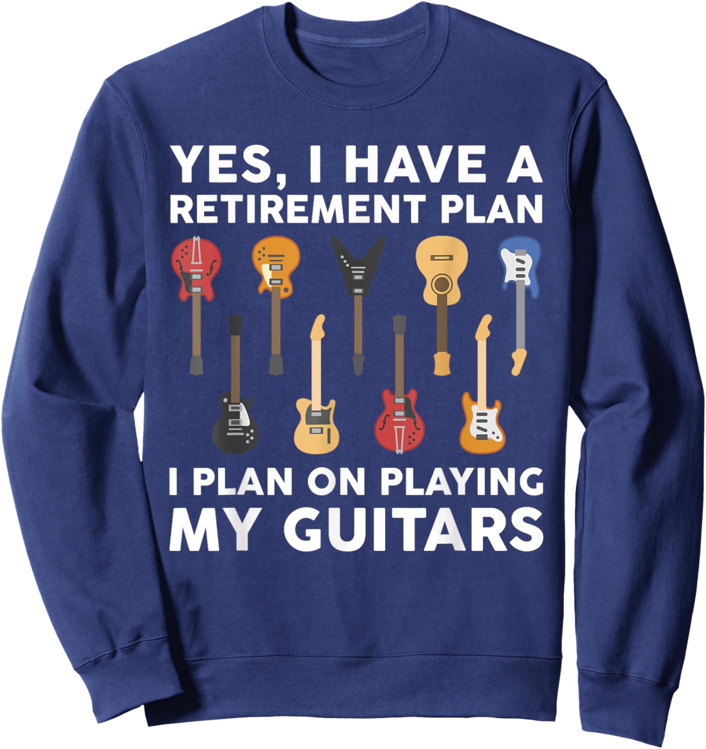 Retirement Plan Guitar Player Funny Guitarist Sayings Outfit Sweatshirt - Sweatshirt | Navy