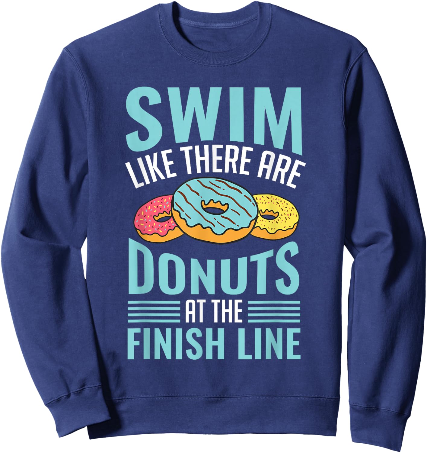 Swim Like There are Donuts, Swimming Funny Swimmer Sweatshirt - Sweatshirt | Navy