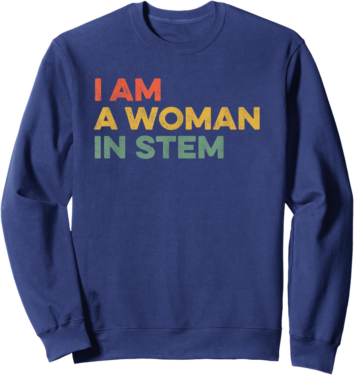 I Am A Woman In STEM Steminist Science Feminist Math Science Sweatshirt - Sweatshirt | Navy