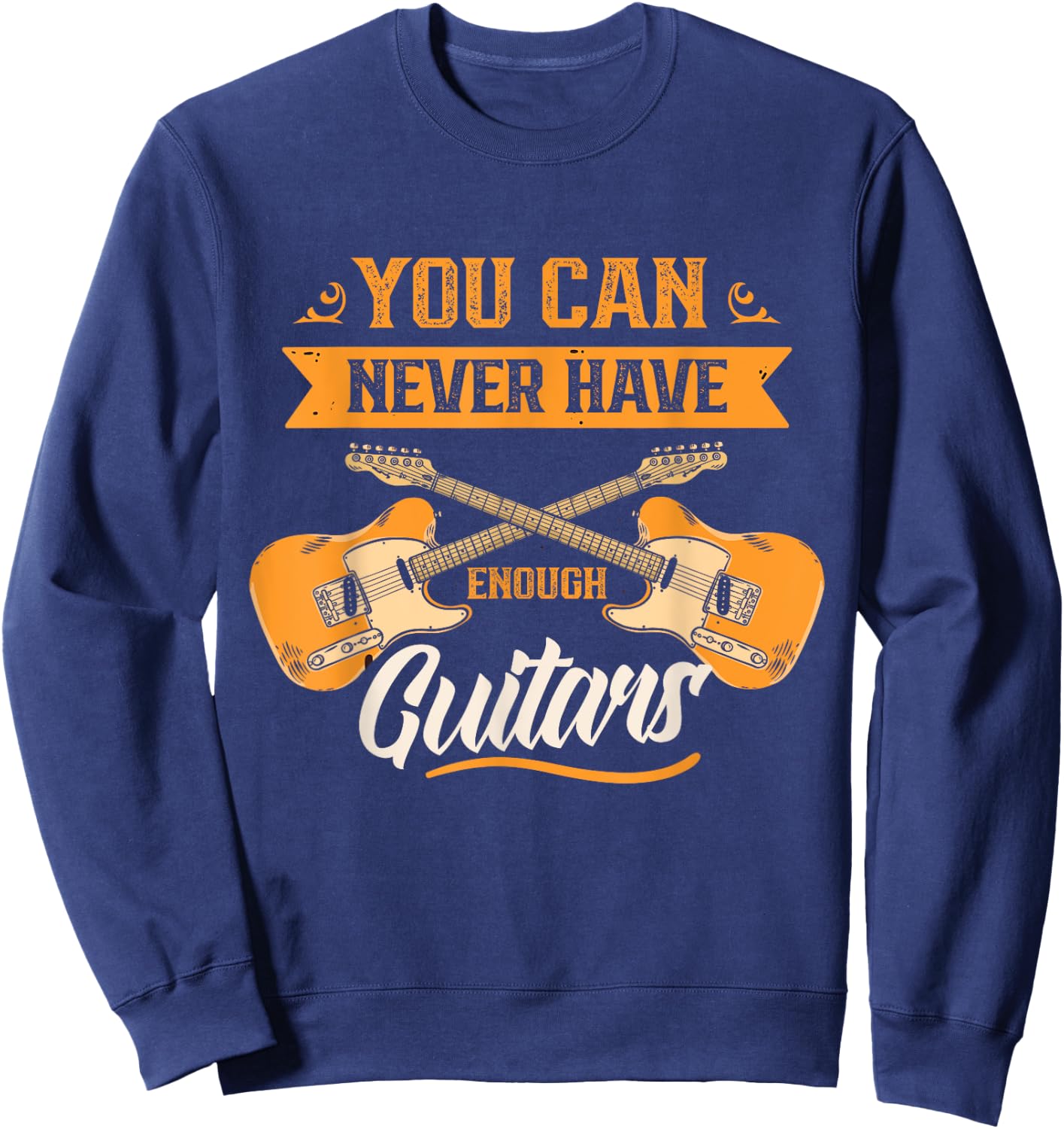 You Can Never Have Enough Guitars Player Guitar Guitarist Sweatshirt - Sweatshirt | Navy