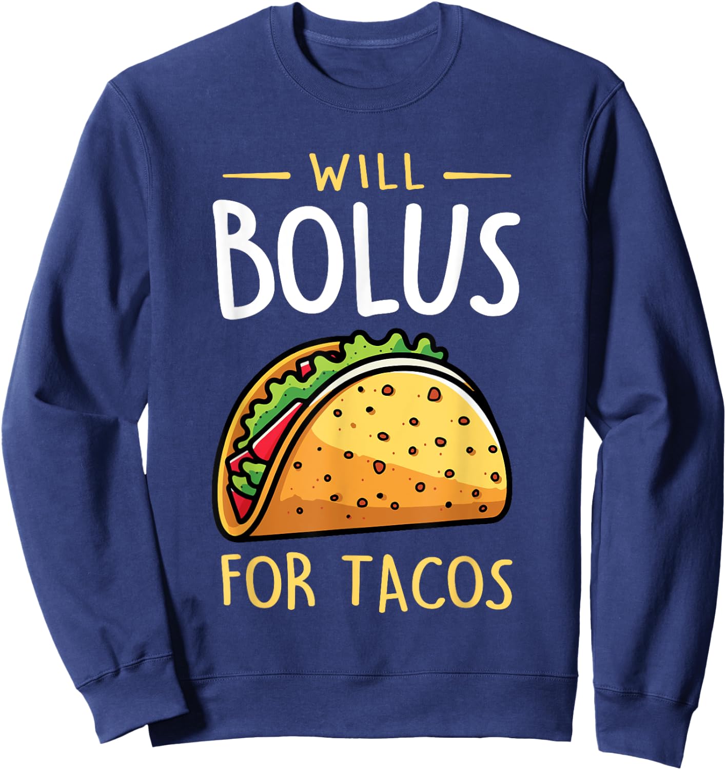Will Bolus for Tacos Funny T1D Diabetes Awareness Month Sweatshirt - Sweatshirt | Navy