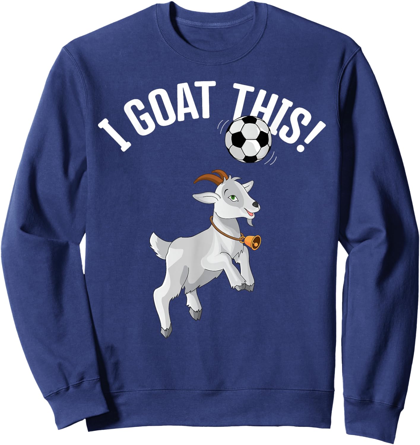 Funny Soccer I Goat this Ball for Goat Lover & Soccer Player Sweatshirt - Sweatshirt | Navy