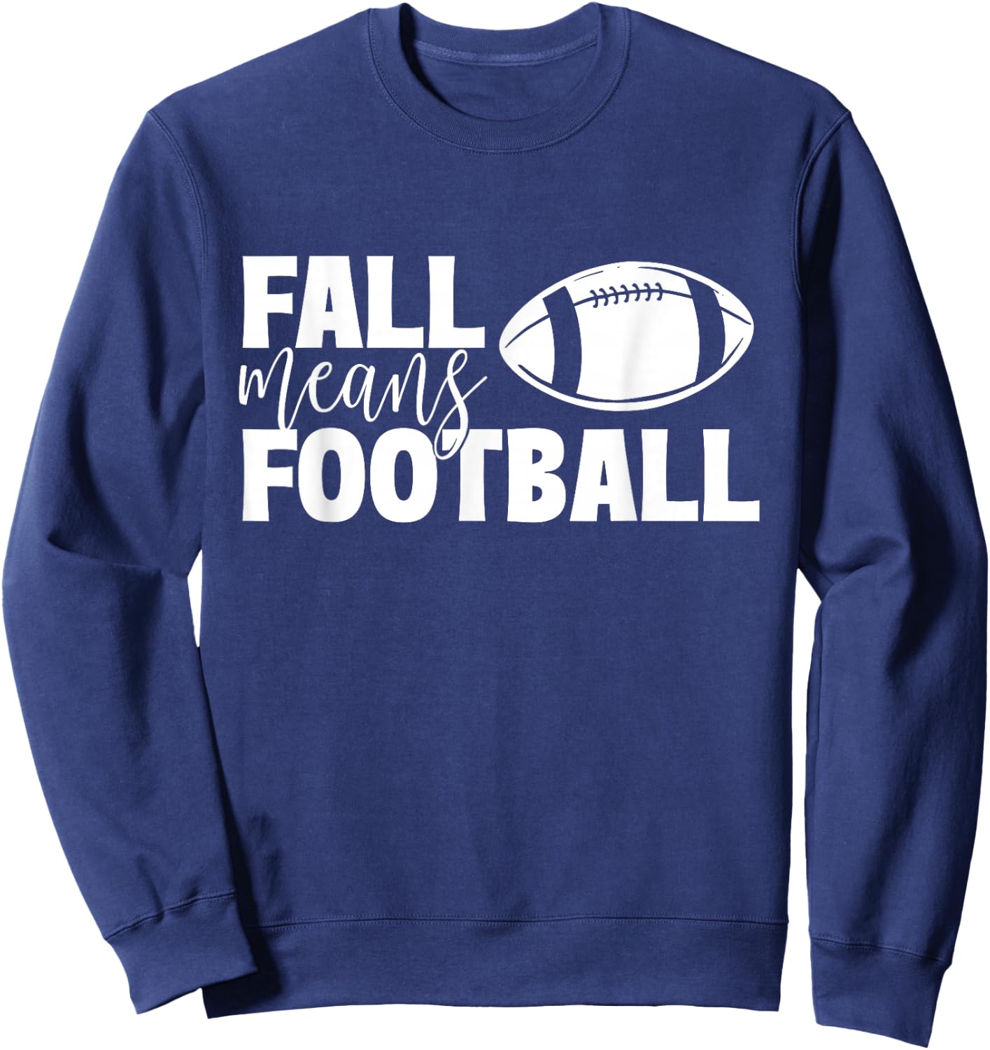 Fall Means Football - Sports Ball Game Lover Coaches Sweatshirt - Sweatshirt | Navy