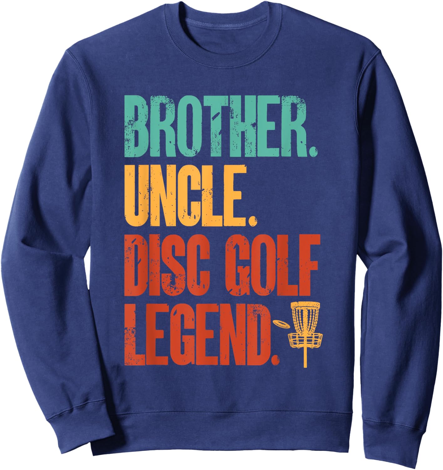 Disc Golf Player Brother Uncle Disc Golf Legend Sweatshirt - Sweatshirt | Navy