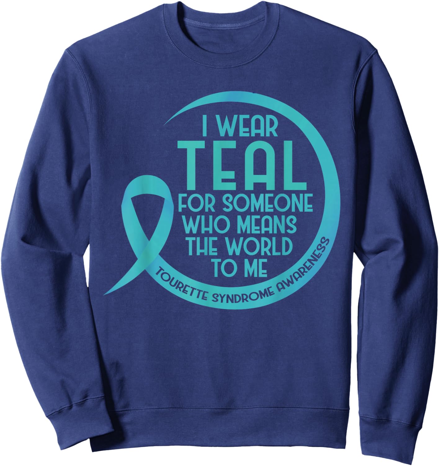 Tourette Syndrome Awareness Teal Ribbon I Wear Teal For Sweatshirt - Sweatshirt | Navy
