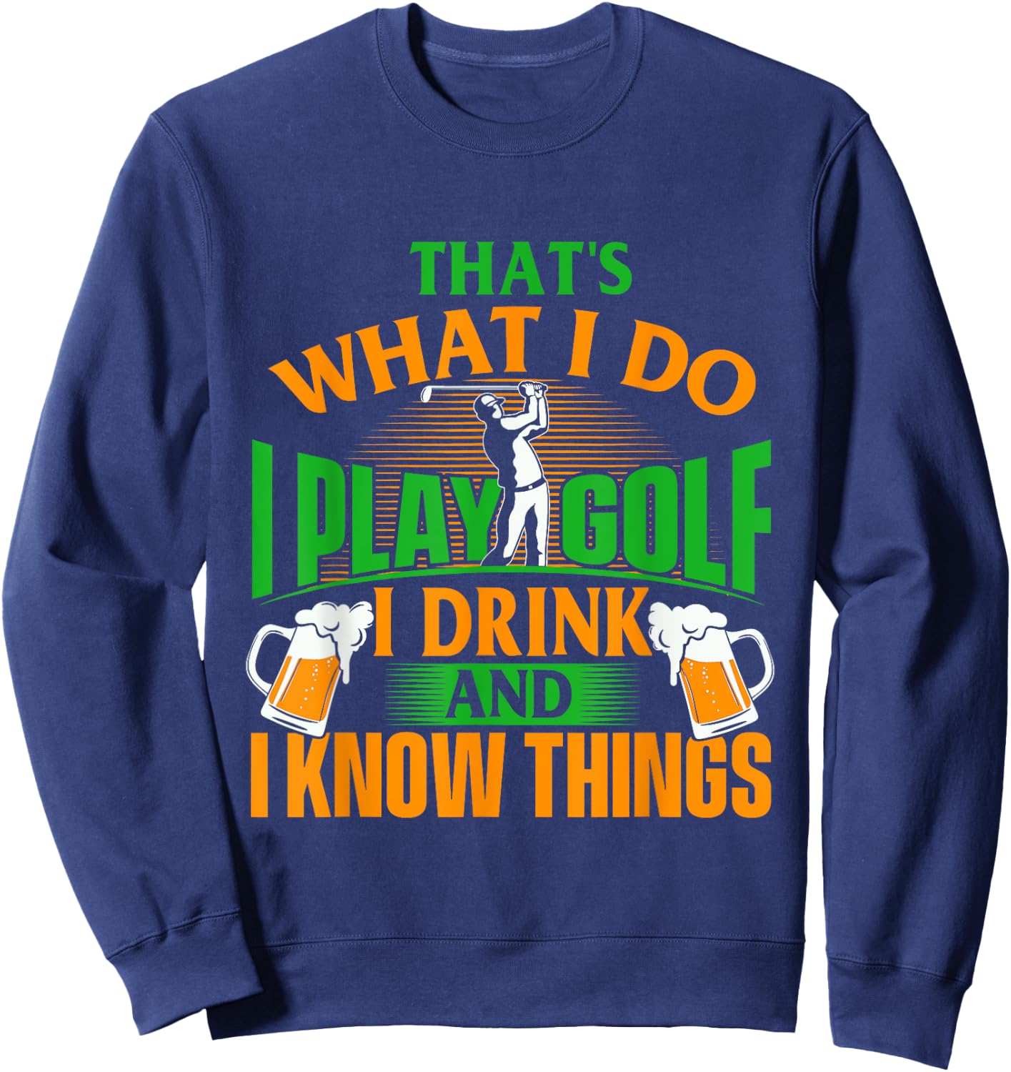 That's What I Do I Play Golf - Golf Player Golfing Lover Sweatshirt - Sweatshirt | Navy