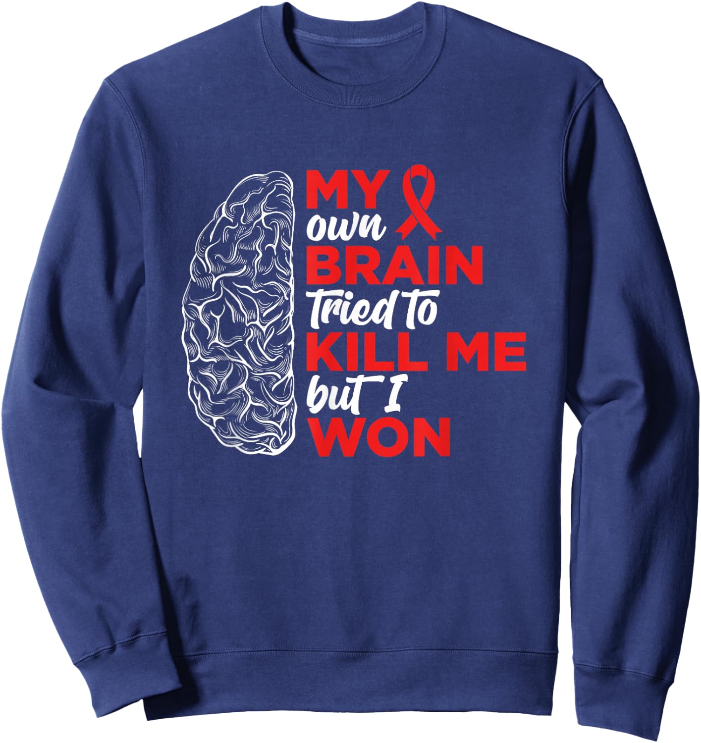 My Brain Tried To Kill Me But I Won Sweatshirt - Sweatshirt | Navy