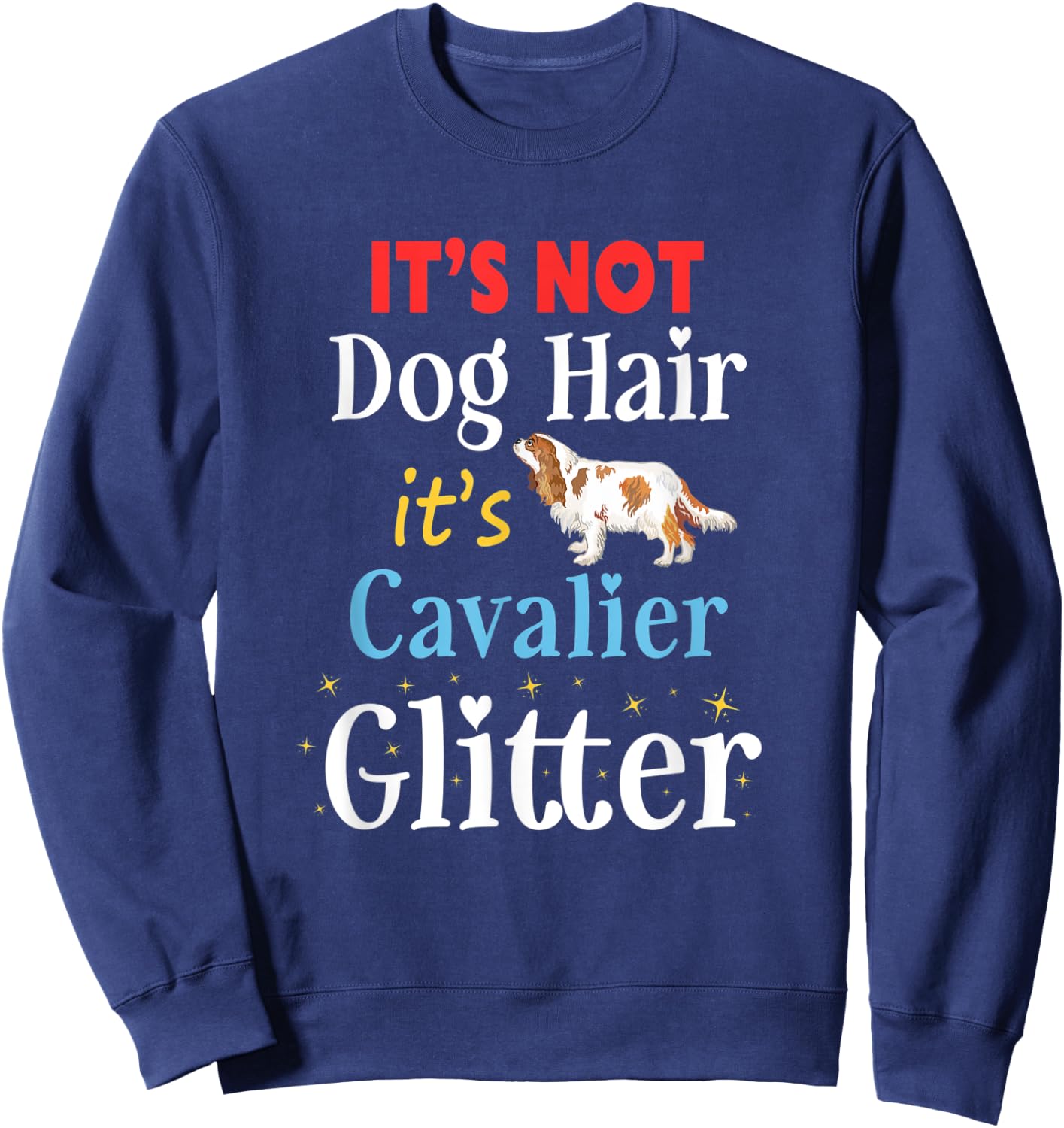 It's Not Dog Hair Its Cavalier Glitter Cavalier King Charles Men Women Kids Sweatshirt - Sweatshirt | Navy