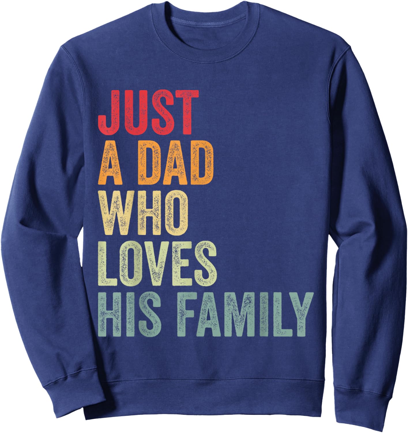 Just a Dad Who Loves His Family, Father Family Love Dad Sweatshirt - Sweatshirt | Navy