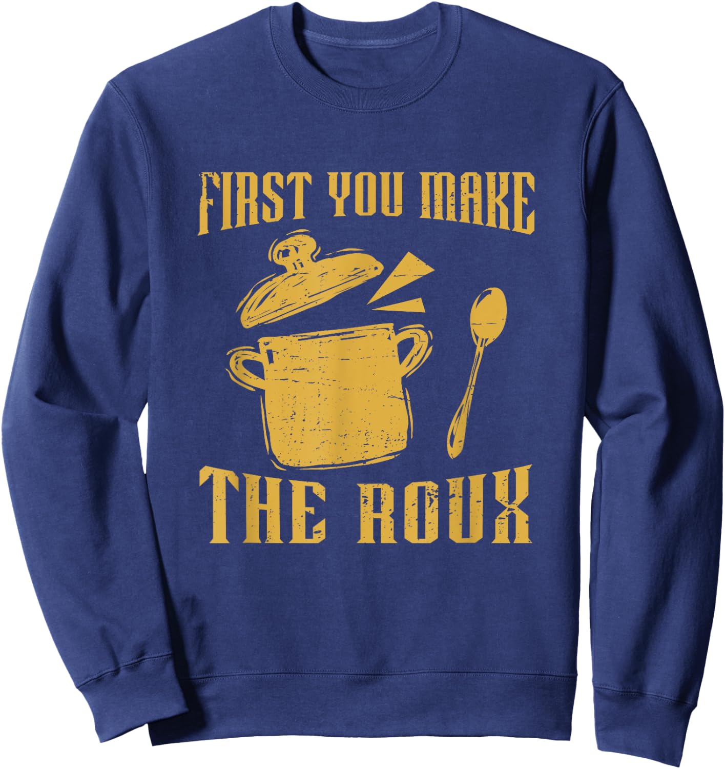 First You Make A Roux Retro Gumbo Pot For A Cajun Food Lover Sweatshirt - Sweatshirt | Navy