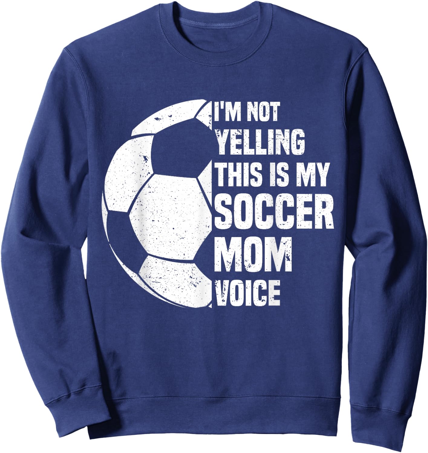 I'm Not Yelling This is My Soccer Mom Voice Funny Soccer Mom Sweatshirt - Sweatshirt | Navy