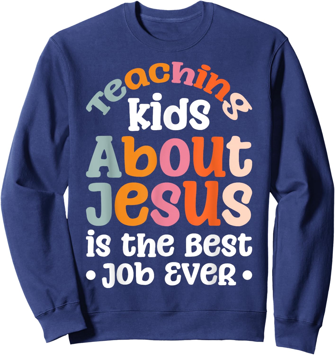 Teaching Kids About Jesus Is The Best Job Ever Sweatshirt - Sweatshirt | Navy