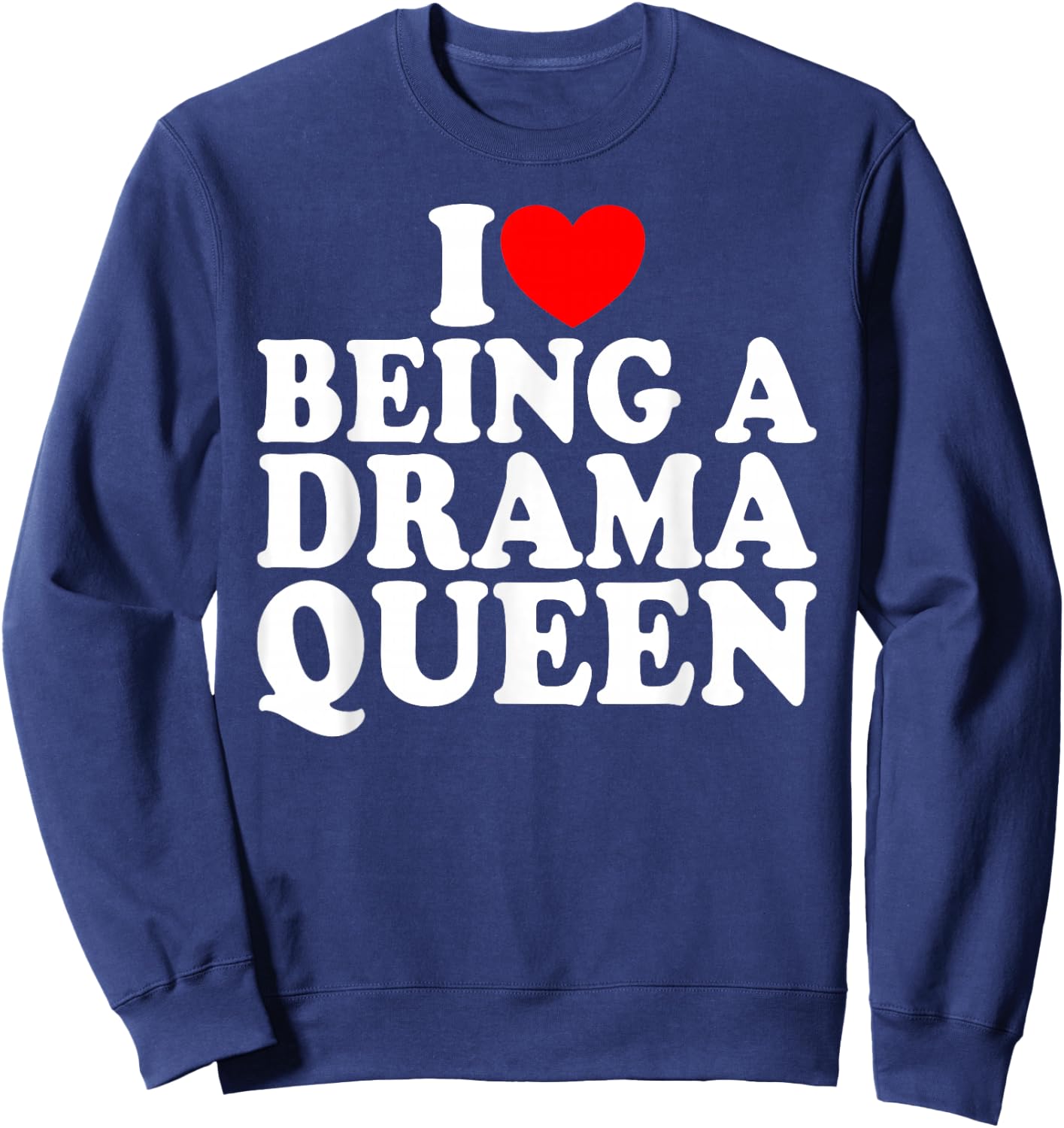 Herz ist eine Drama Queen Ich liebe es, eine Drama Queen Sweatshirt - Sweatshirt | Navy