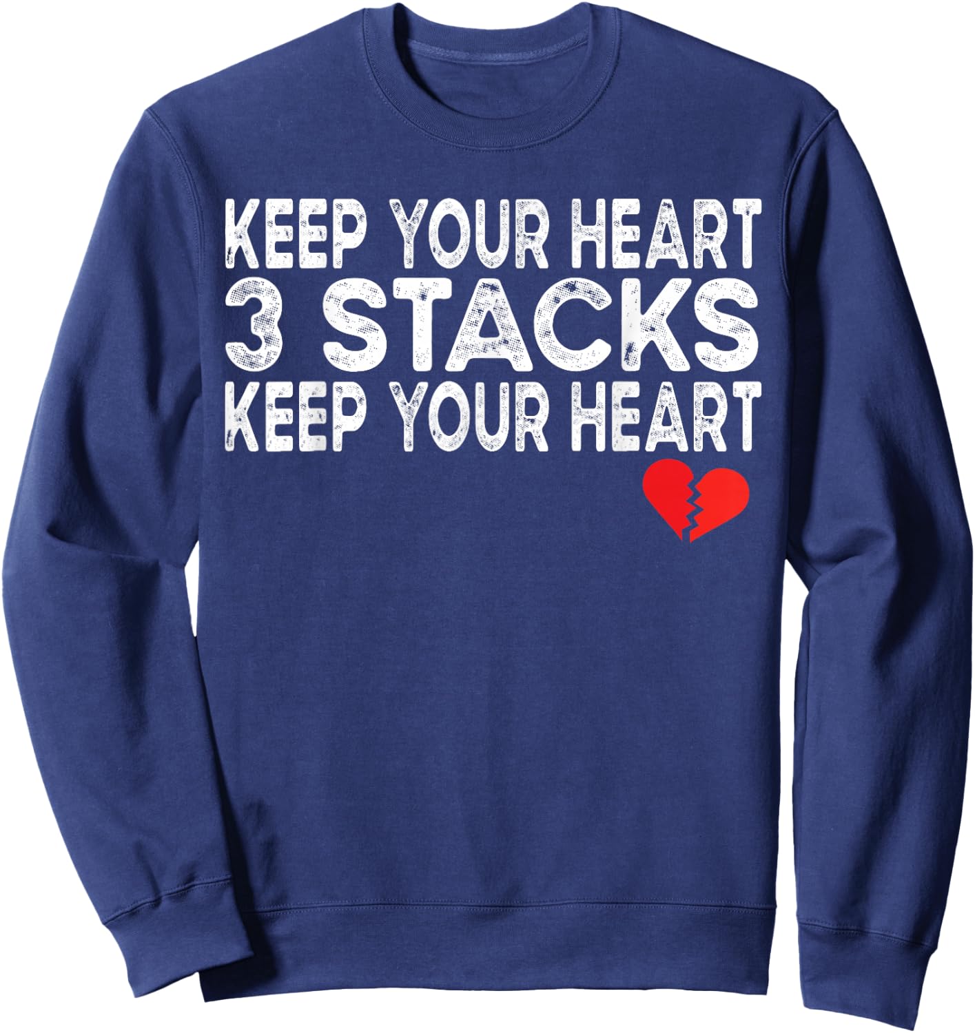Funny Heartbreak Keep Your Heart 3 Stacks Keep you Broken Sweatshirt - Sweatshirt | Navy