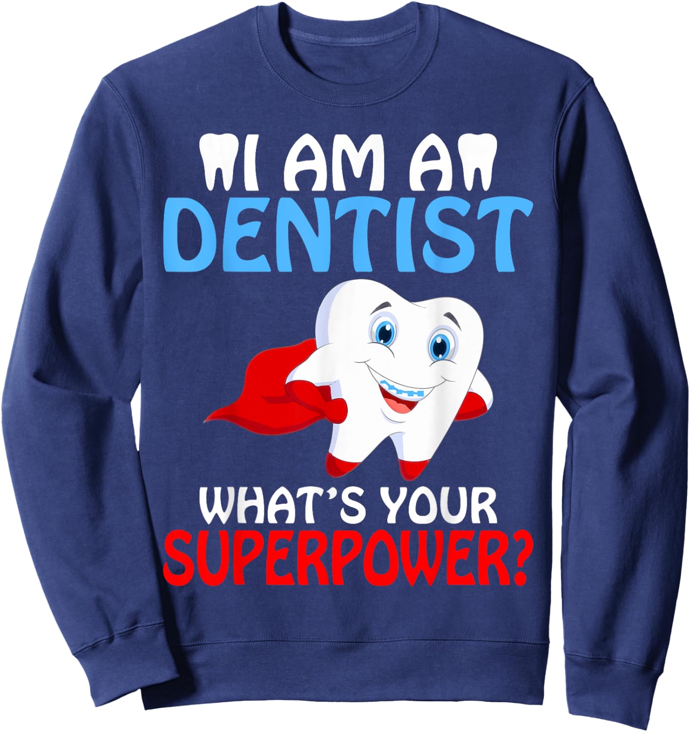 I am a Dentist whats your Superpower Dentist Sweatshirt - Sweatshirt | Navy