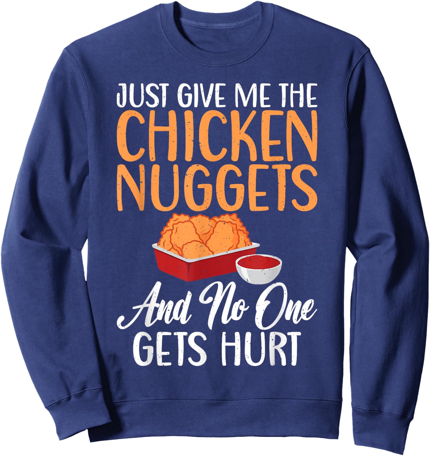 Just give me the Chicken Nuggets and no one gets Hurt Nugget Sweatshirt - Sweatshirt | Navy