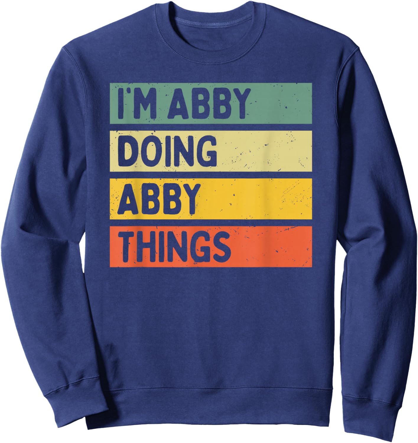 I'm Abby Doing Abby Things Funny Personalized Quote Sweatshirt - Sweatshirt | Navy